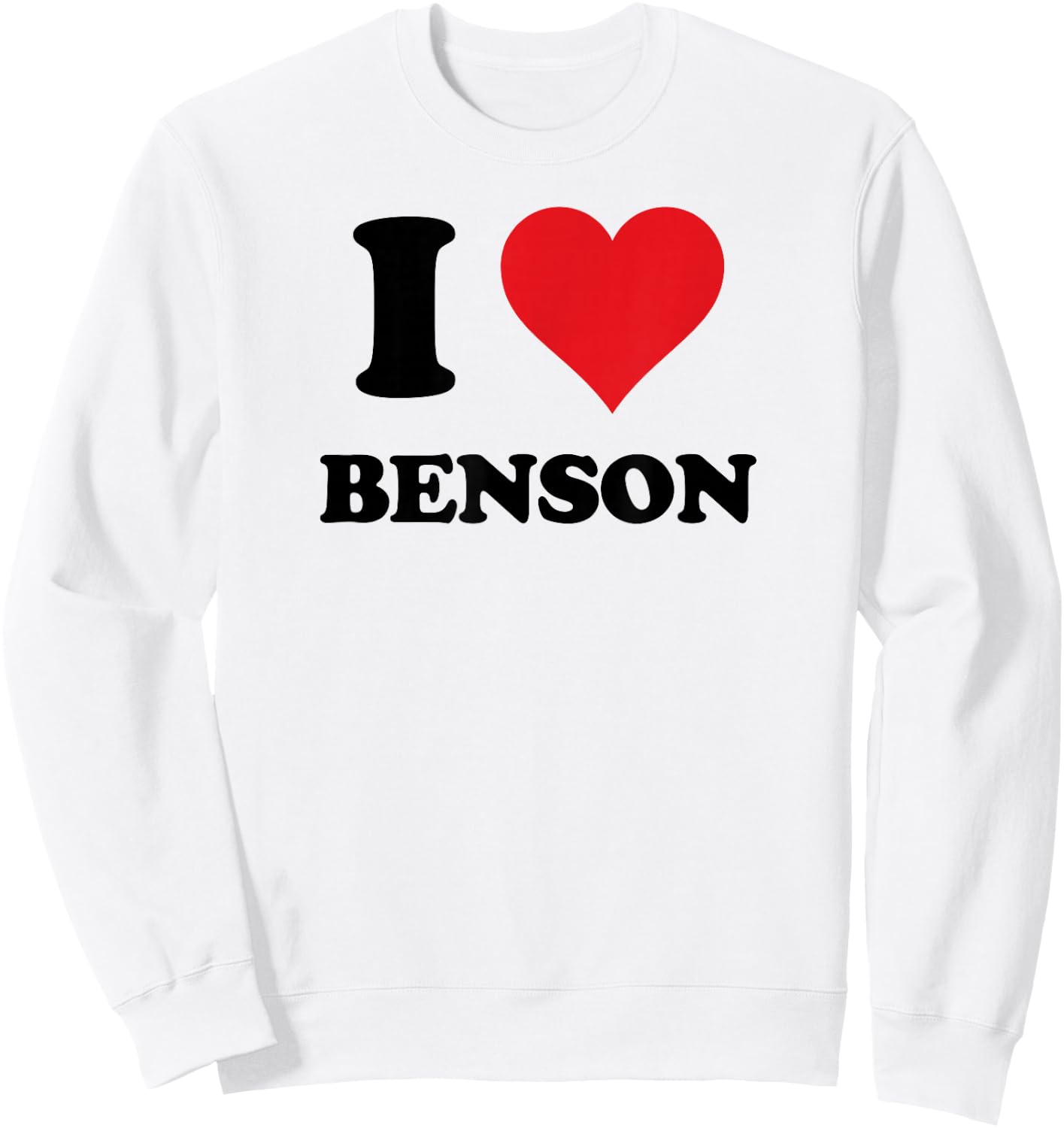 I Heart Benson First Name I Love Personalized Stuff Sweatshirt - Sweatshirt | White