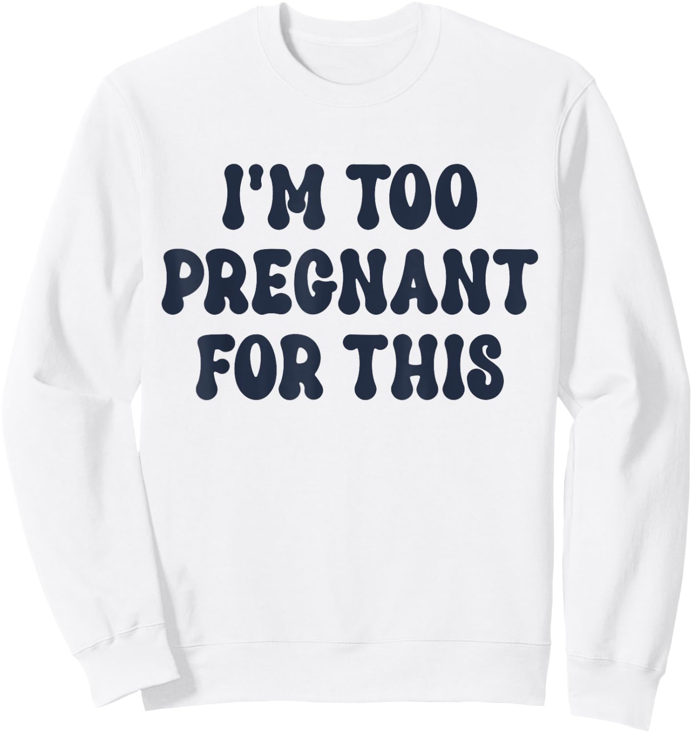 I'm Too Pregnant For This Officially Sweatshirt - Sweatshirt | White