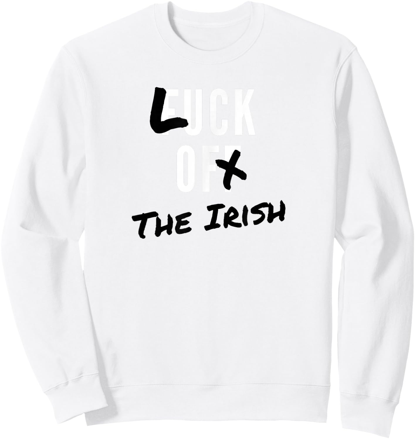 St. Patrick’s Day Fuck Off Luck of the Irish Sweatshirt - Sweatshirt | White