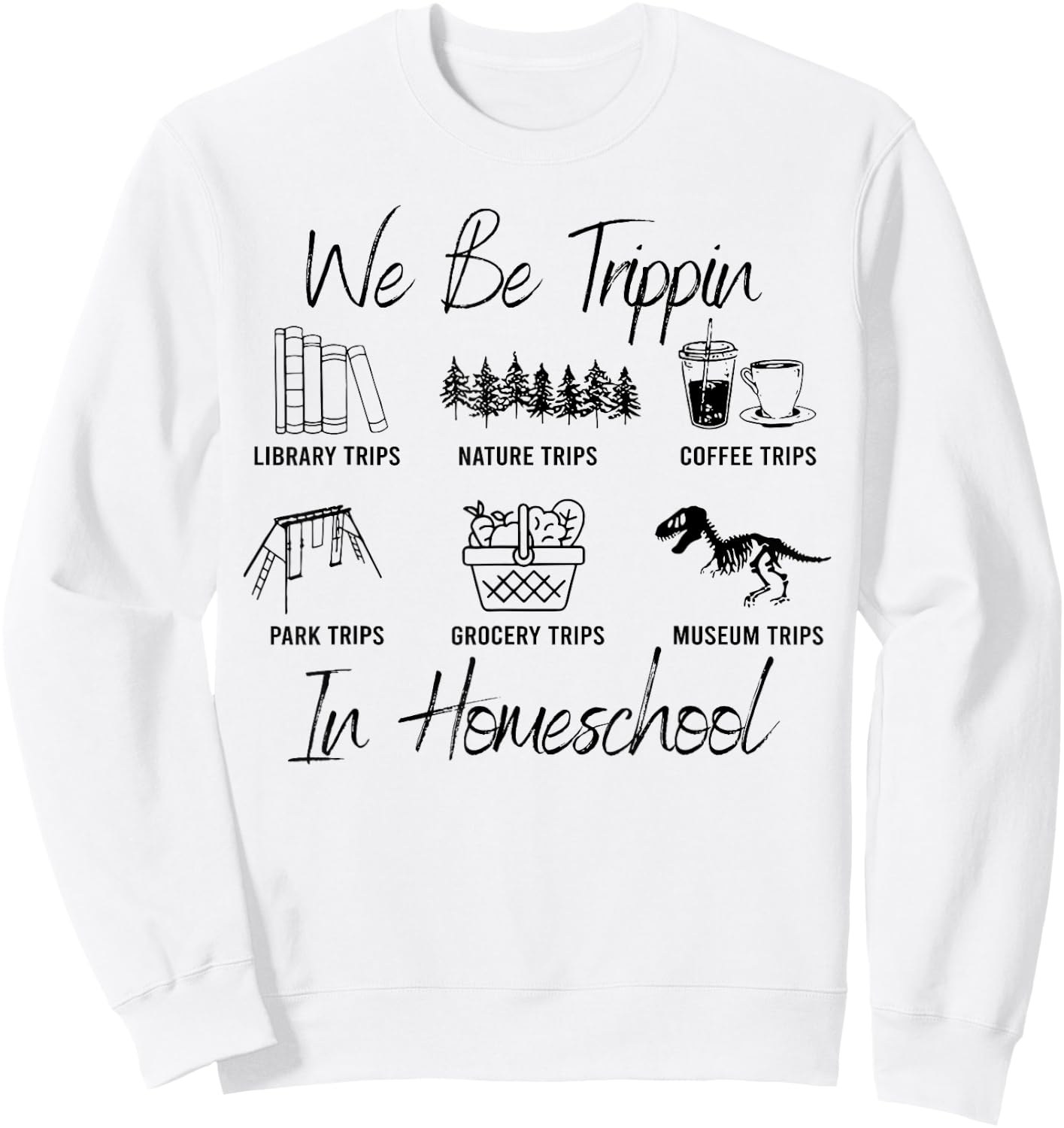 We Be Trippin' Funny Travel Homeschooling In Homeschool Sweatshirt - Sweatshirt | White