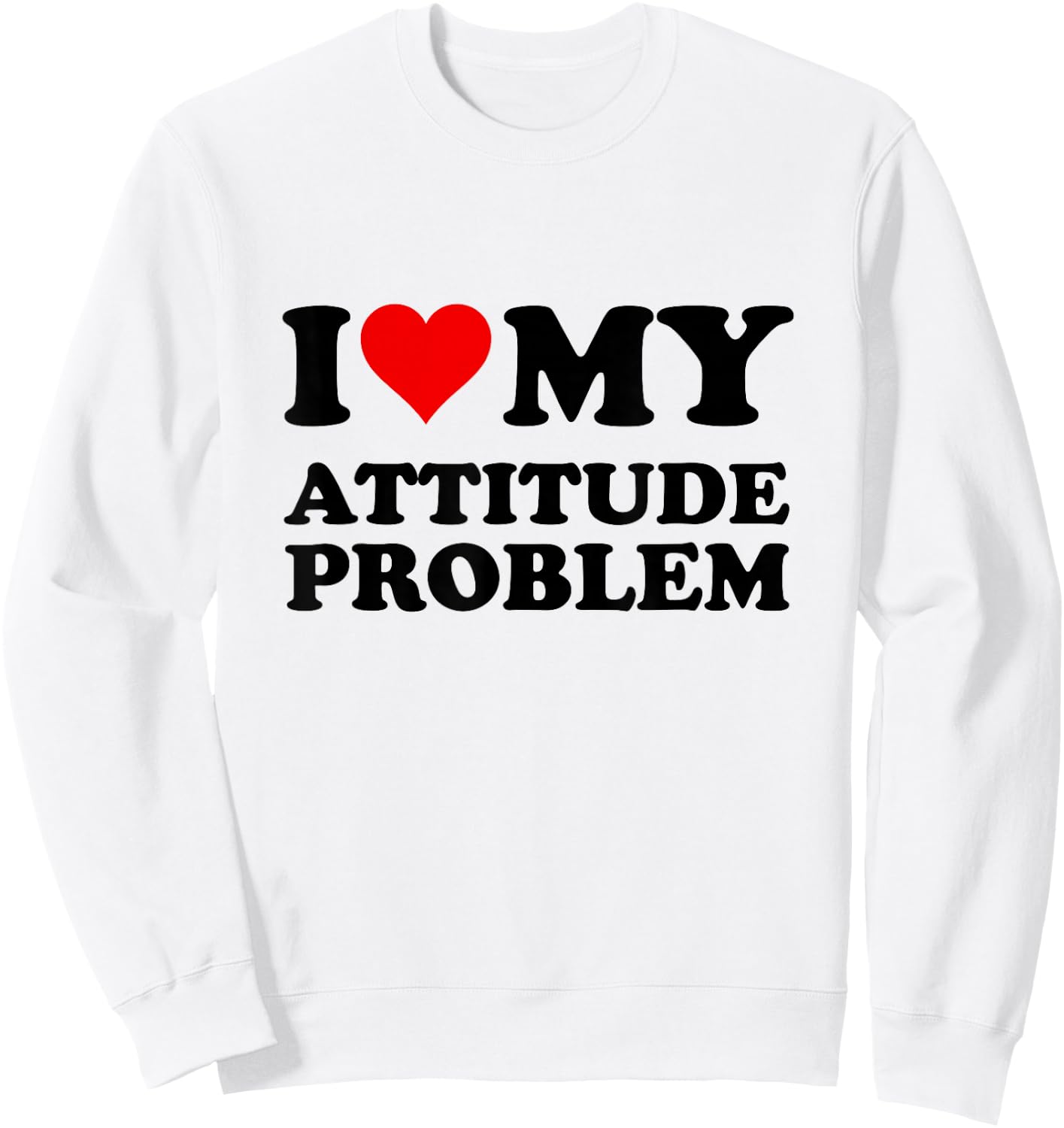 I Love My Attitude Problem Sweatshirt - Sweatshirt | White