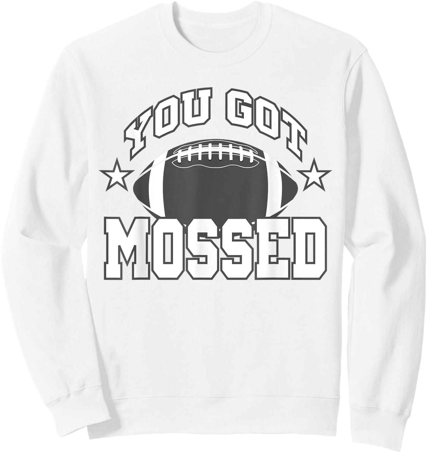 You Got Mossed Funny Football Lovers Gifts You Got Mossed Sweatshirt - Sweatshirt | White