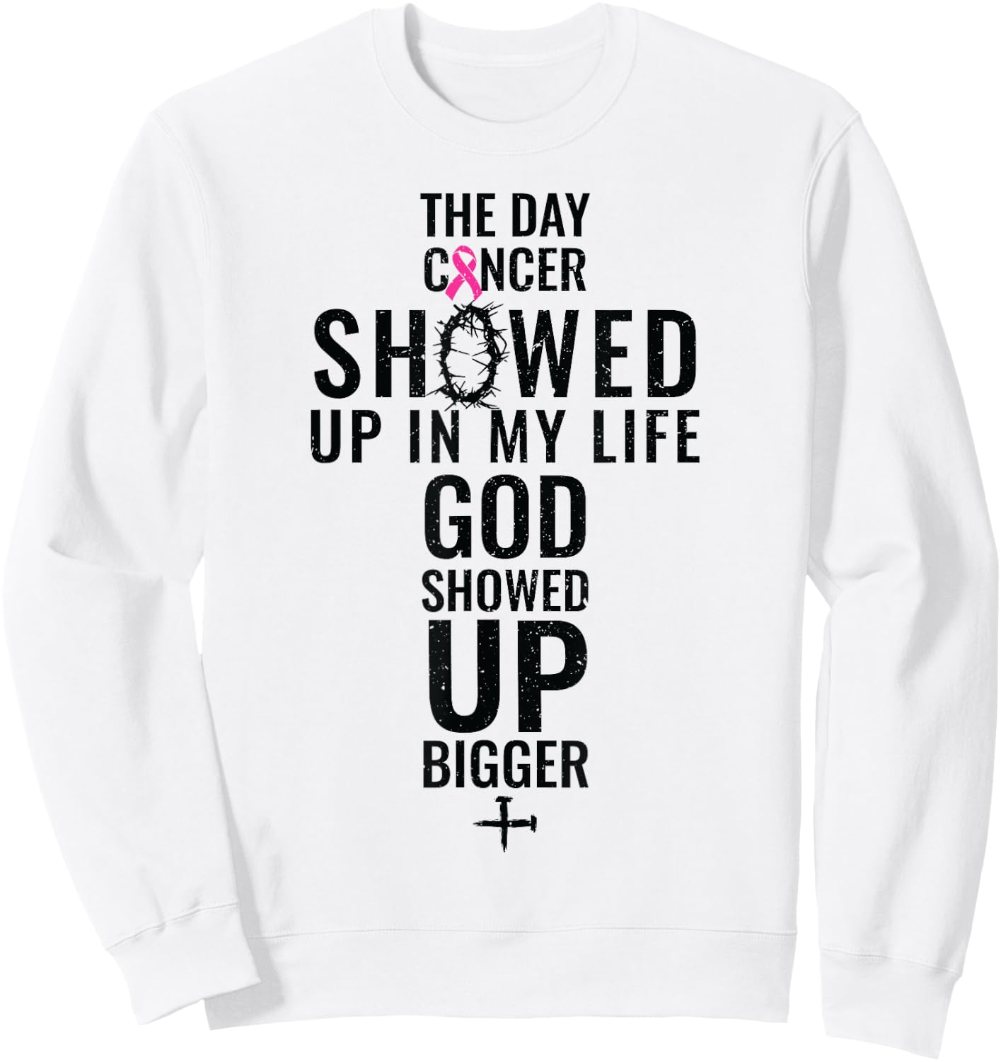 Breast Cancer The Day Cancer Showed Me God Showed Up Sweatshirt - Sweatshirt | White