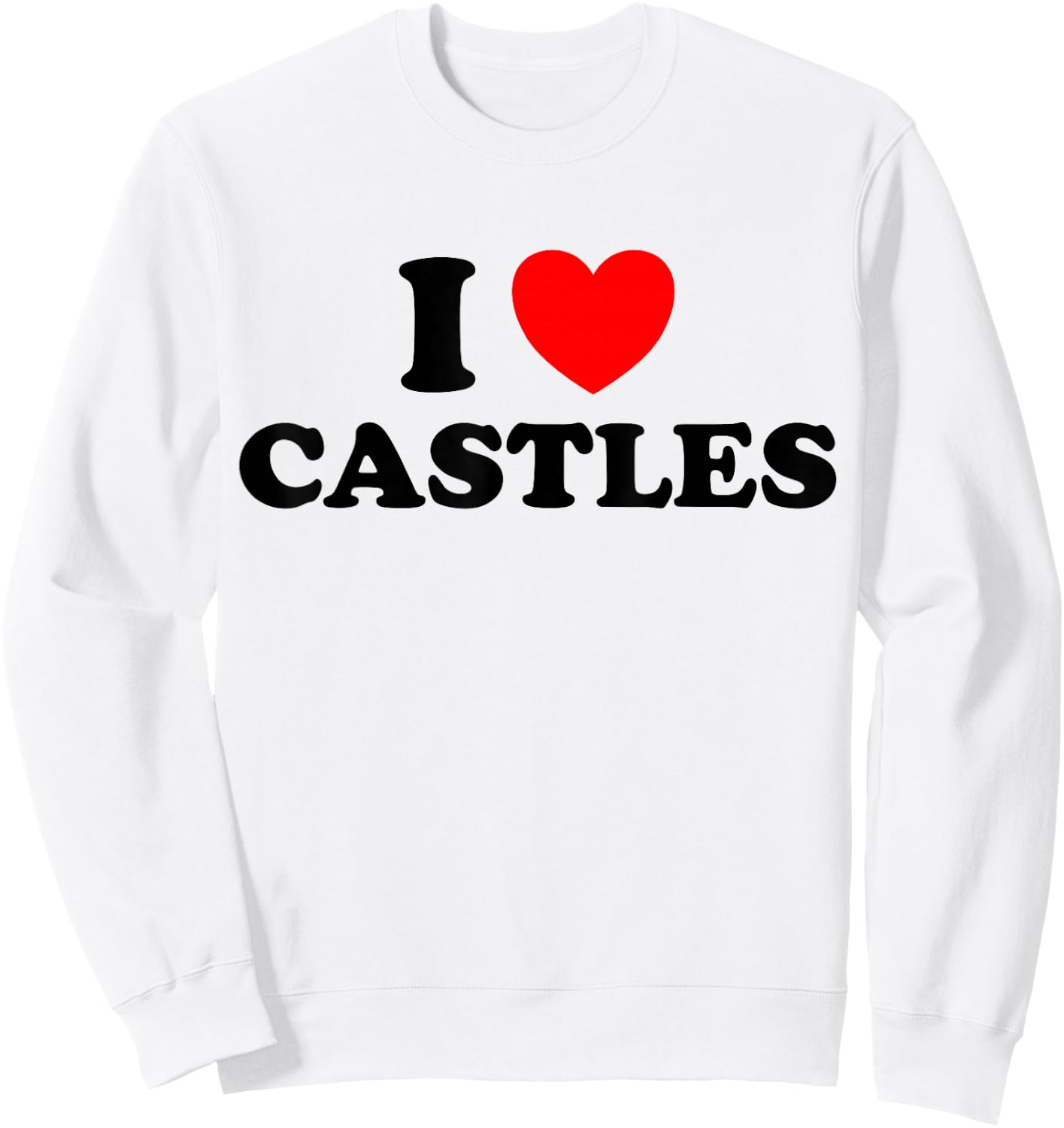 I Love Castles Funny Medieval Times Architecture Knight Fan Sweatshirt - Sweatshirt | White