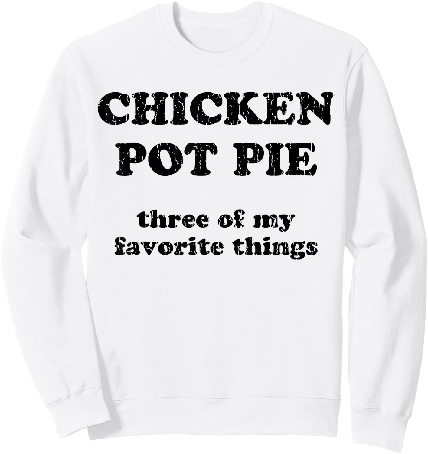 Chicken Pot Pie Three Of My Favorite Things Sweatshirt - Sweatshirt | White