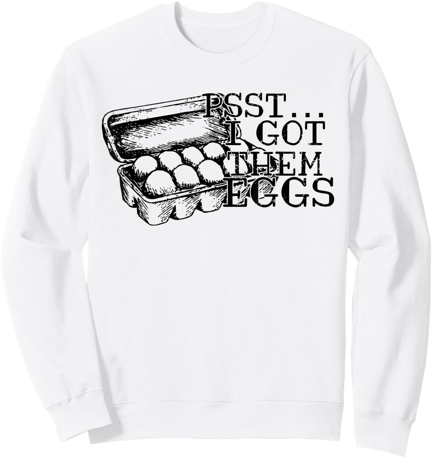 Psst I Got Them Eggs, Support Your Local Egg Dealers Sweatshirt - Sweatshirt | White