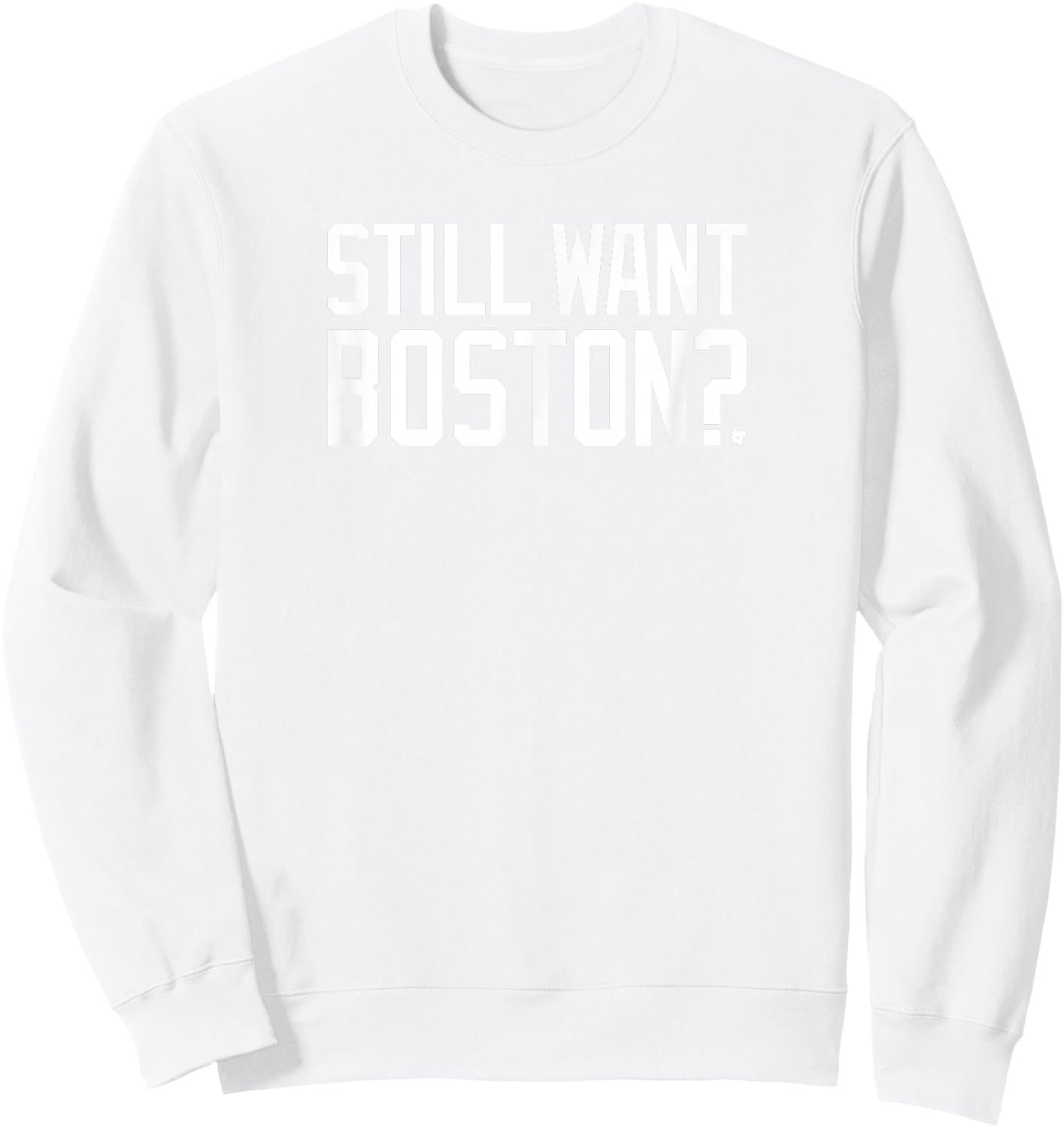 Still Want Boston? - Boston Basketball Sweatshirt - Sweatshirt | White