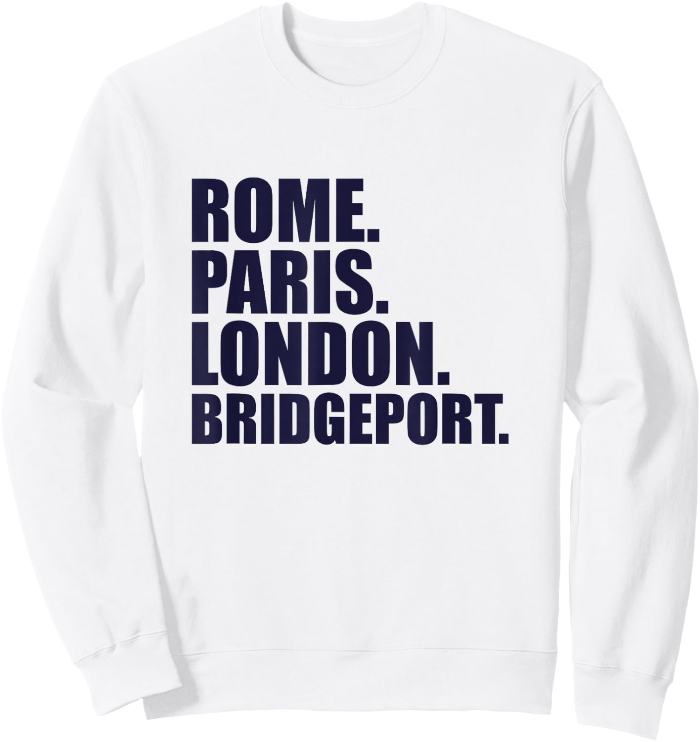 Rome Paris London Bridgeport - Fun Cities Travel Sweatshirt - Sweatshirt | White