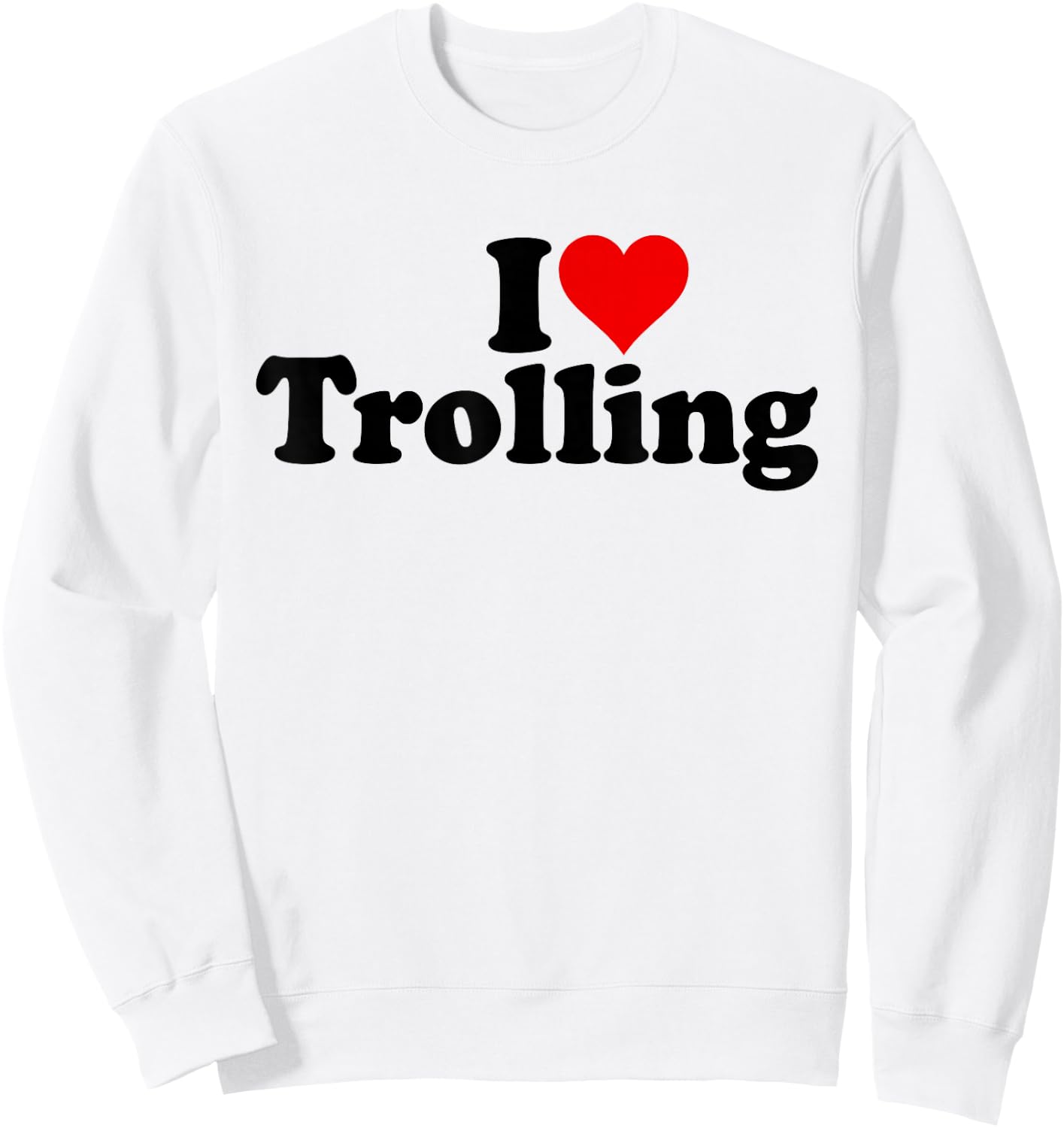 I Love Heart Trolling Joking Sweatshirt - Sweatshirt | White