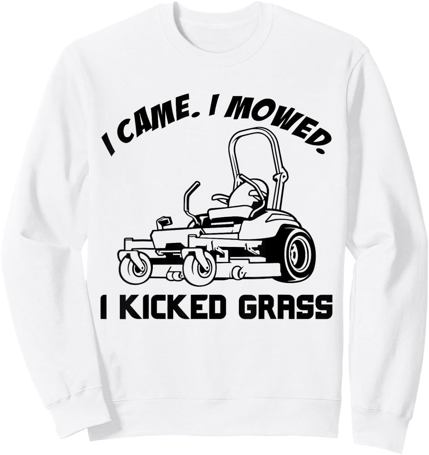 I Came I Mowed I Kicked Grass Funny Lawn Mowing Sweatshirt - Sweatshirt | White