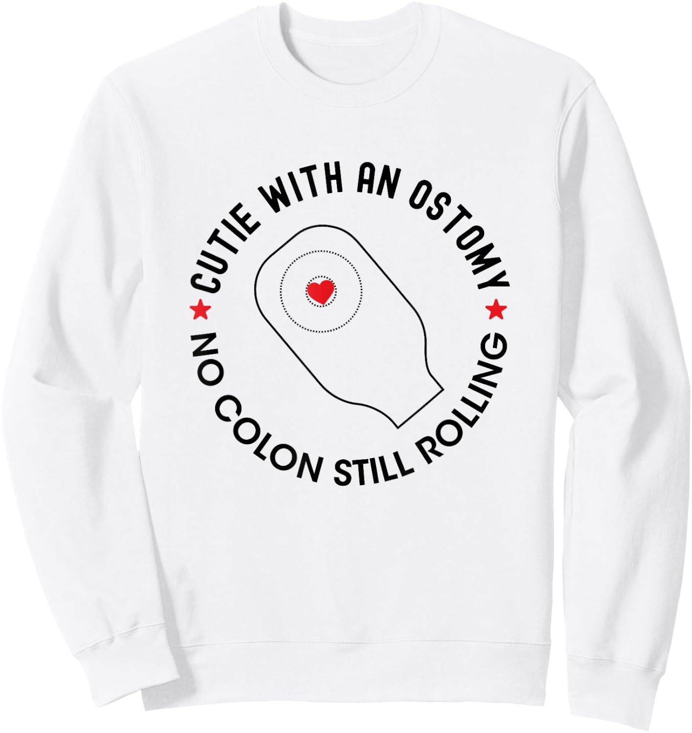 Cutie with an Ostomy no Colon Still Rolling Funny Ostomate Sweatshirt - Sweatshirt | White