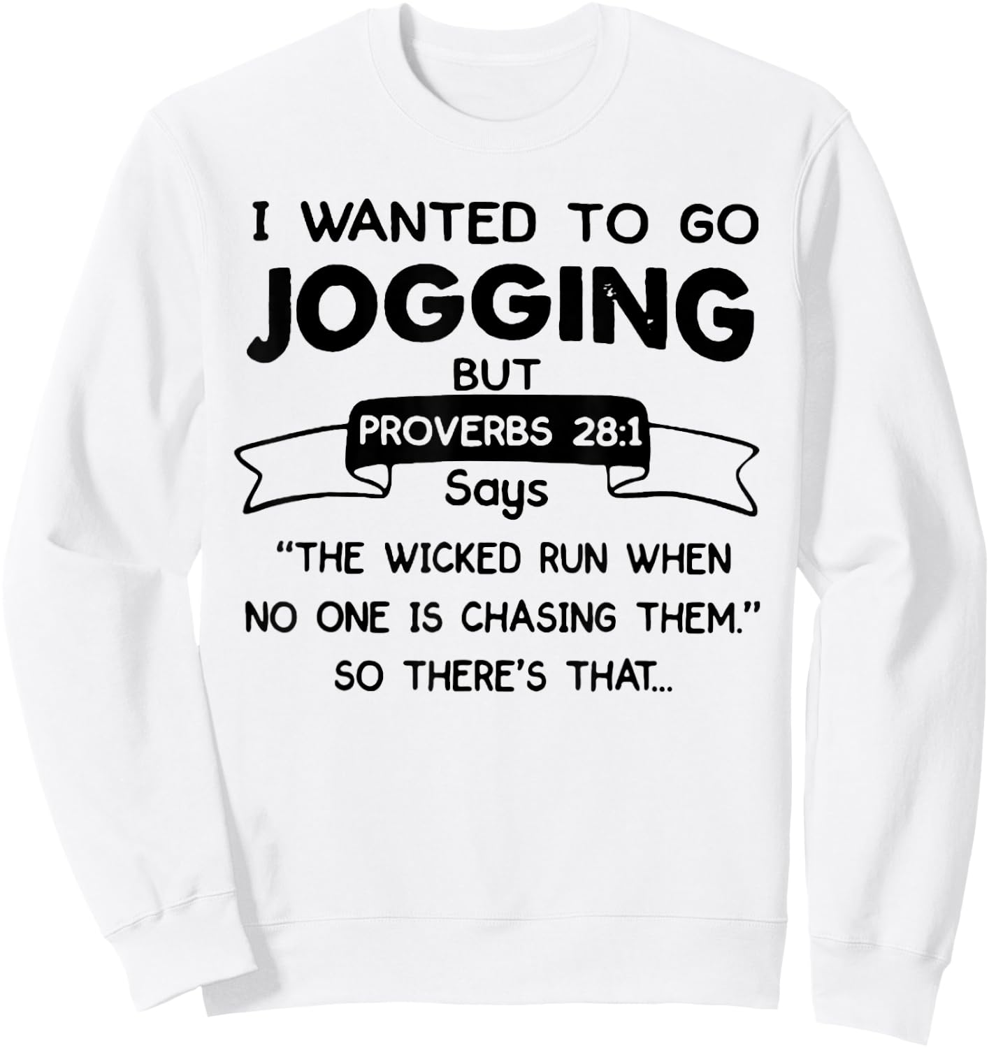 I Wanted to Go Jogging But Proverbs 28:1 Says Christian Sweatshirt - Sweatshirt | White