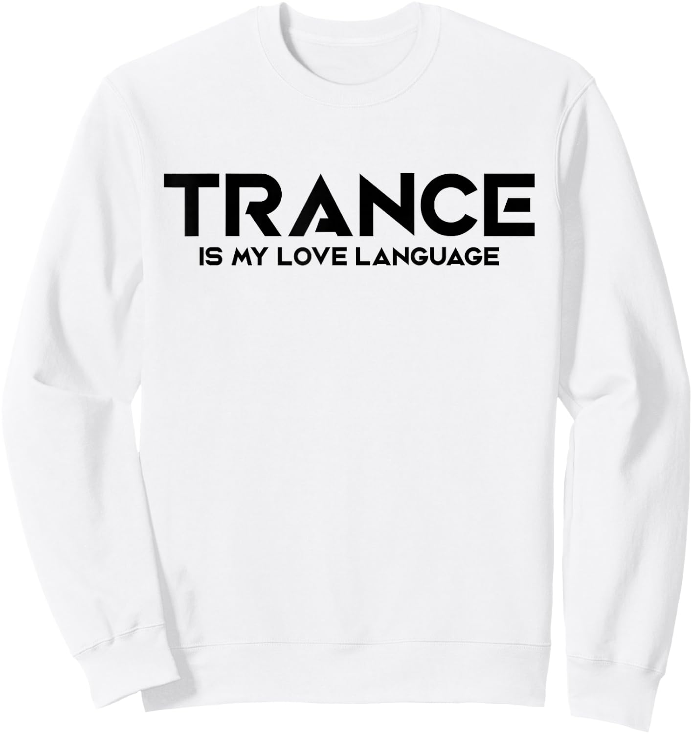Trance Is My Love Language - EDM DJ Sweatshirt - Sweatshirt | White