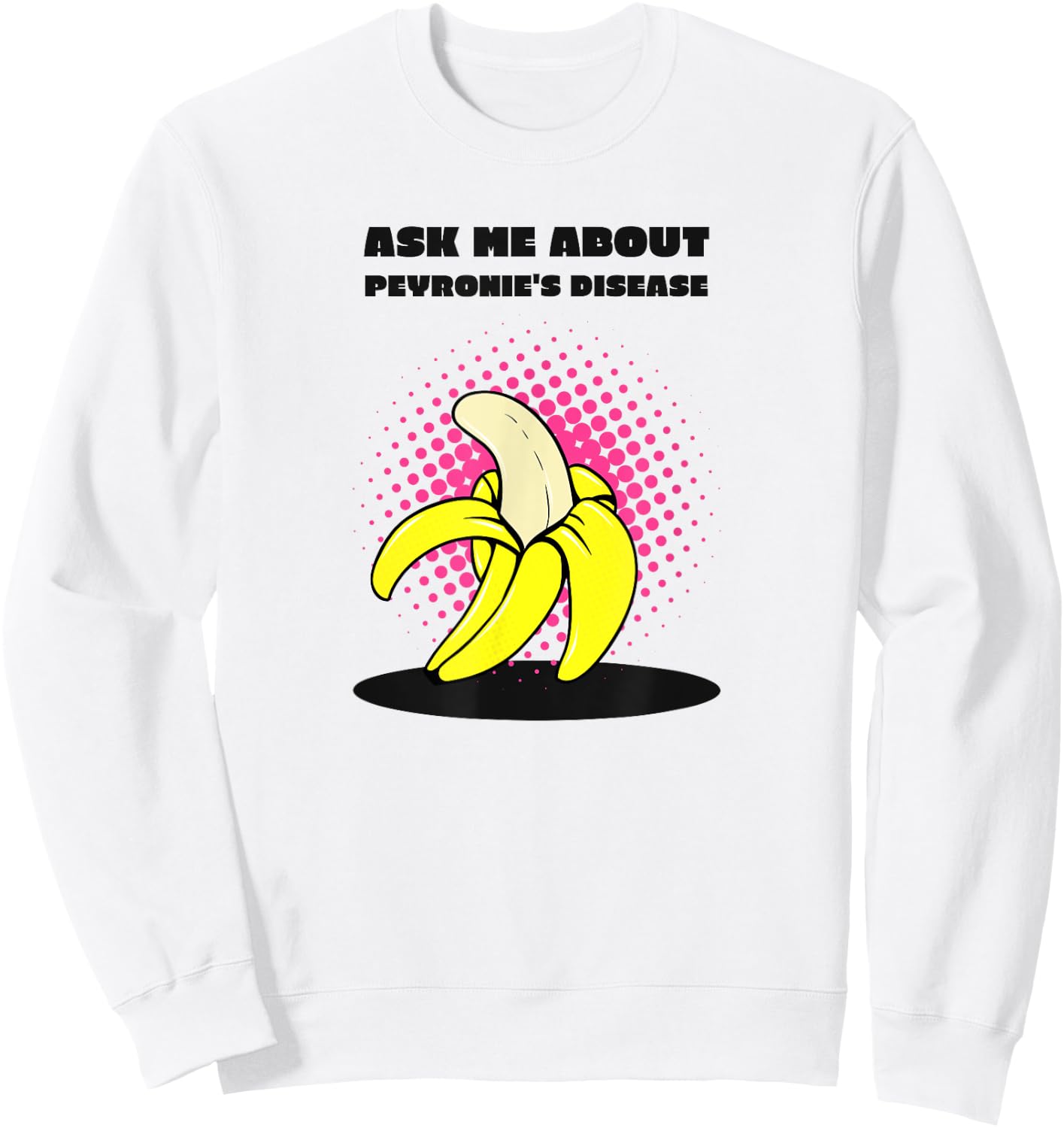 Ask Me About Peyronie's Disease - Funny Banana Sweatshirt - Sweatshirt | White