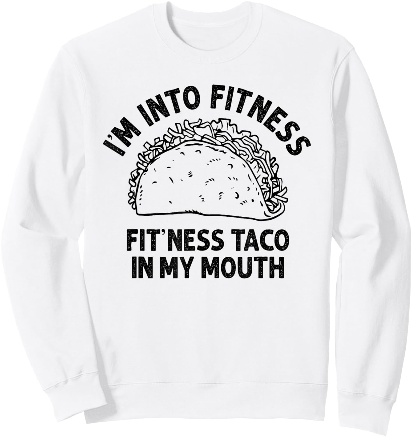 I'm into Fitness Taco in My Mouth Funny Taco men Sweatshirt - Sweatshirt | White