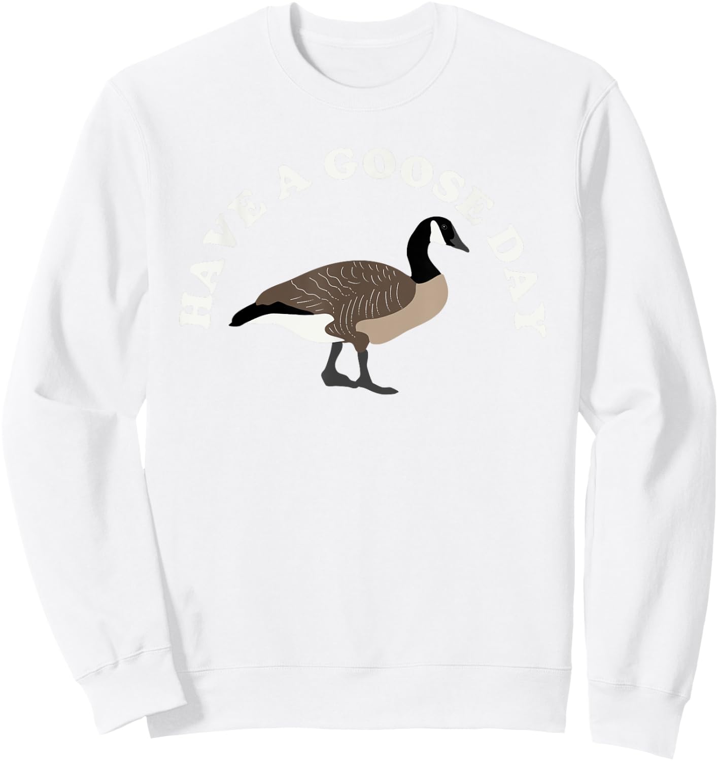 Have a Goose Day Funny Bird Graphic Sweatshirt - Sweatshirt | White