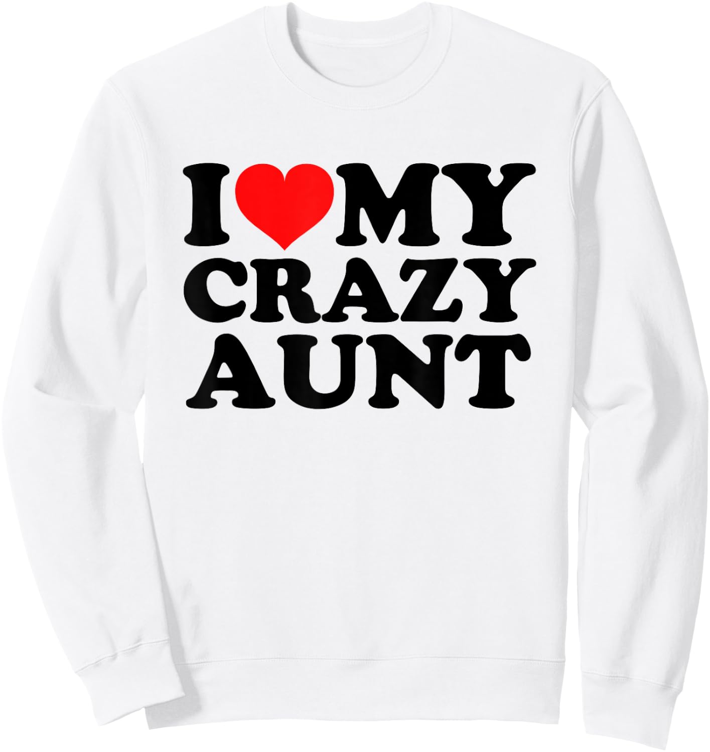 I Love My Crazy Aunt Sweatshirt - Sweatshirt | White
