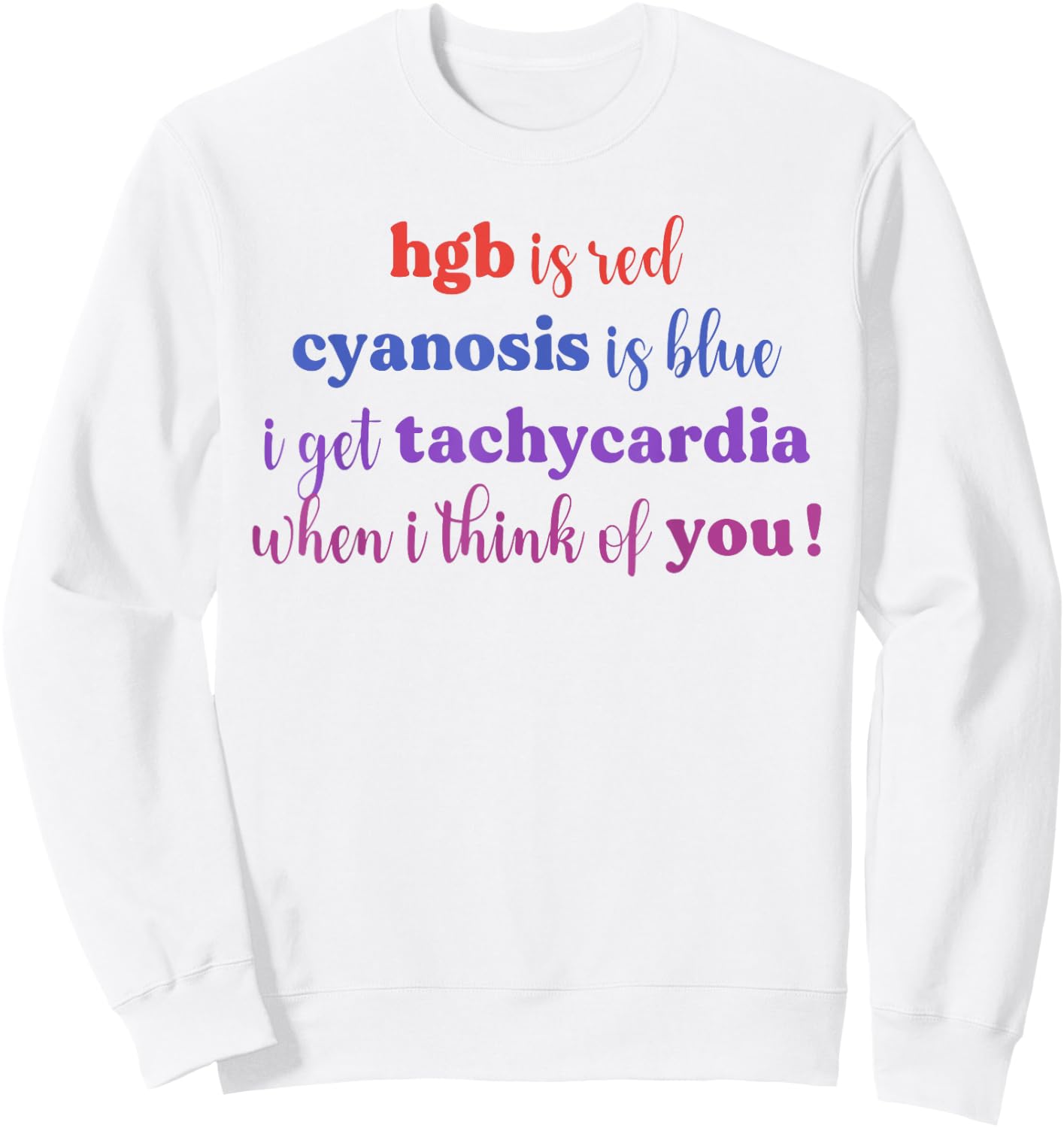 Hgb Is Red Cyanosis Is Blue I Get Tachycardia I Think You Sweatshirt - Sweatshirt | White
