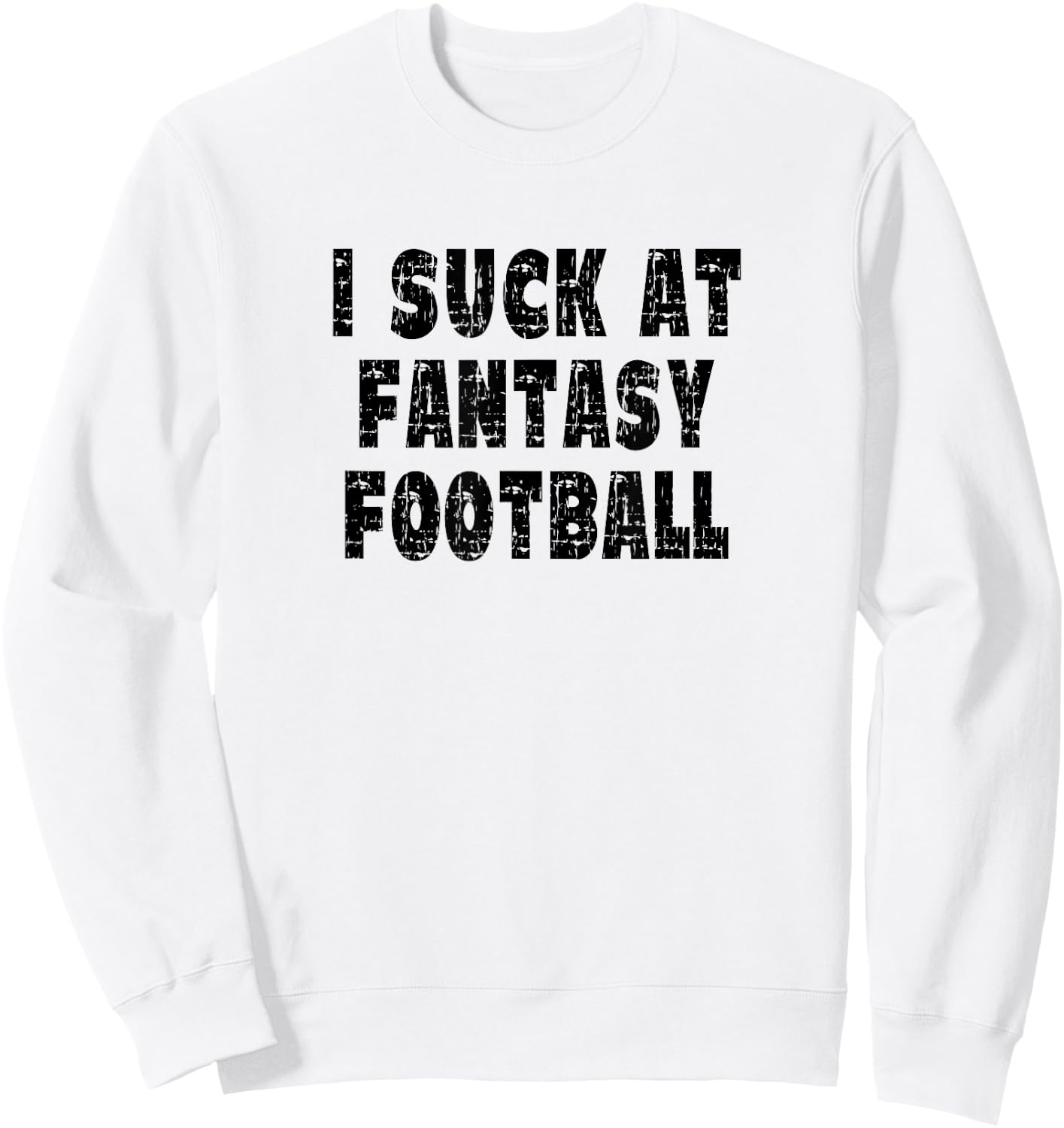 Vintage I Suck At Fantasy Football Sweatshirt - Sweatshirt | White