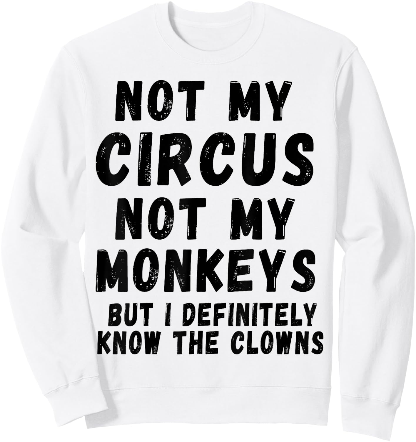 Not My Circus Not My Monkeys Sweatshirt - Sweatshirt | White