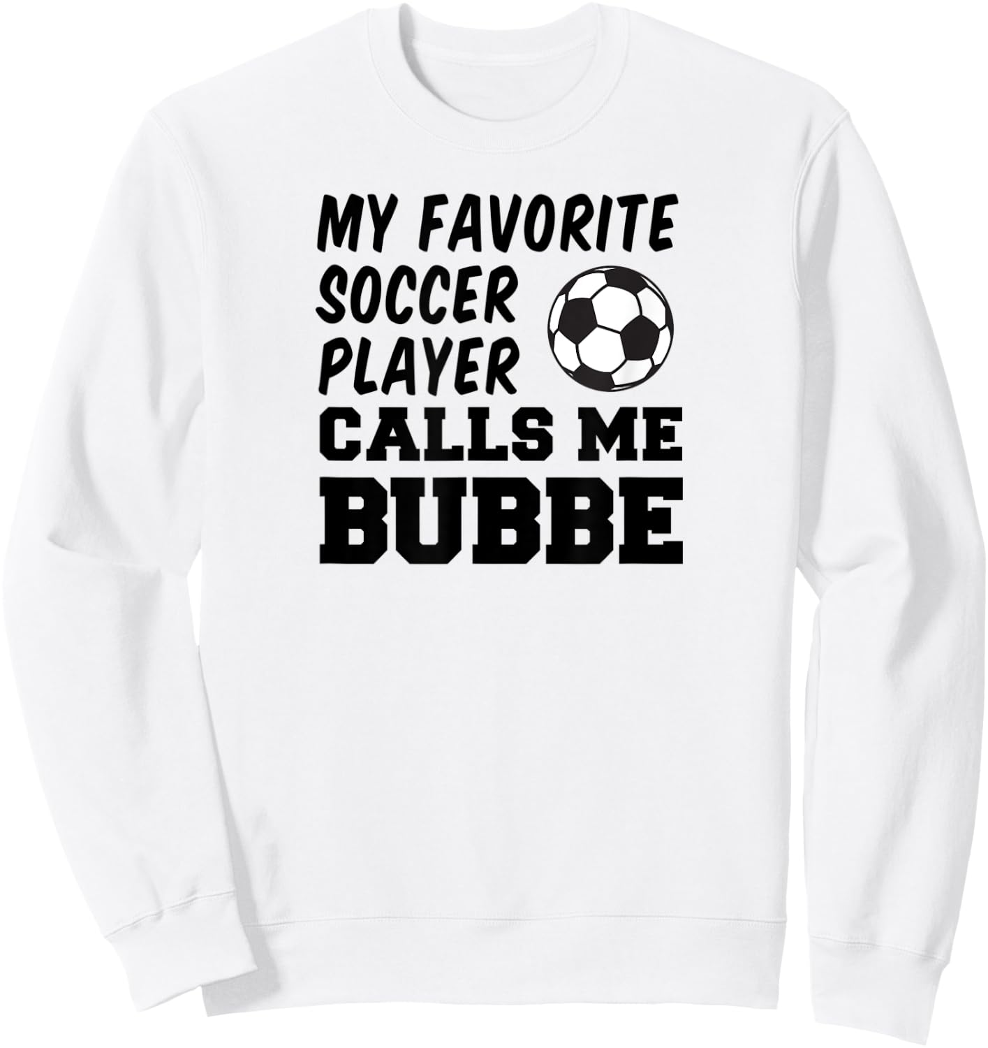 My Favorite Soccer Player Calls Me Bubbe Jewish Grandma Sweatshirt - Sweatshirt | White