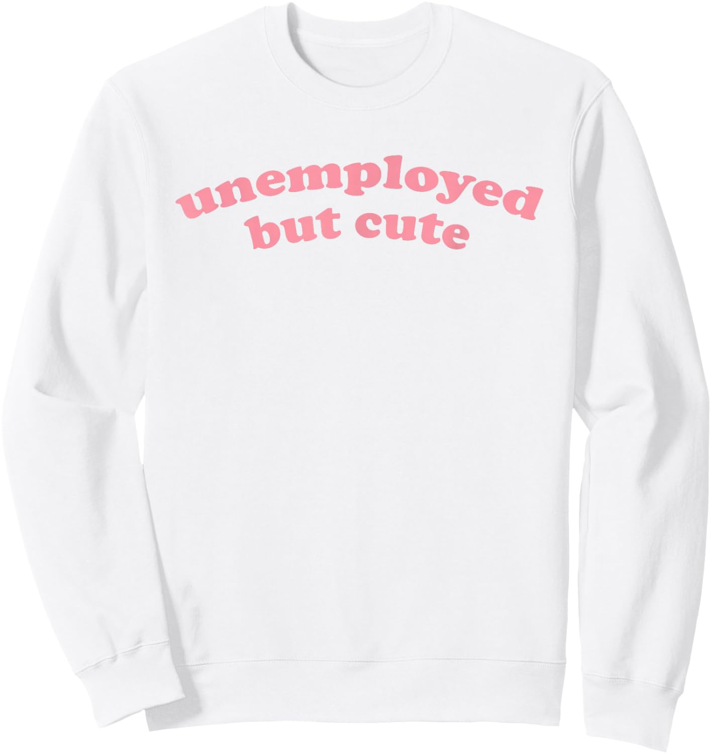 Unemployed But Cute - Funny Student Graduating, Graduating Sweatshirt - Sweatshirt | White
