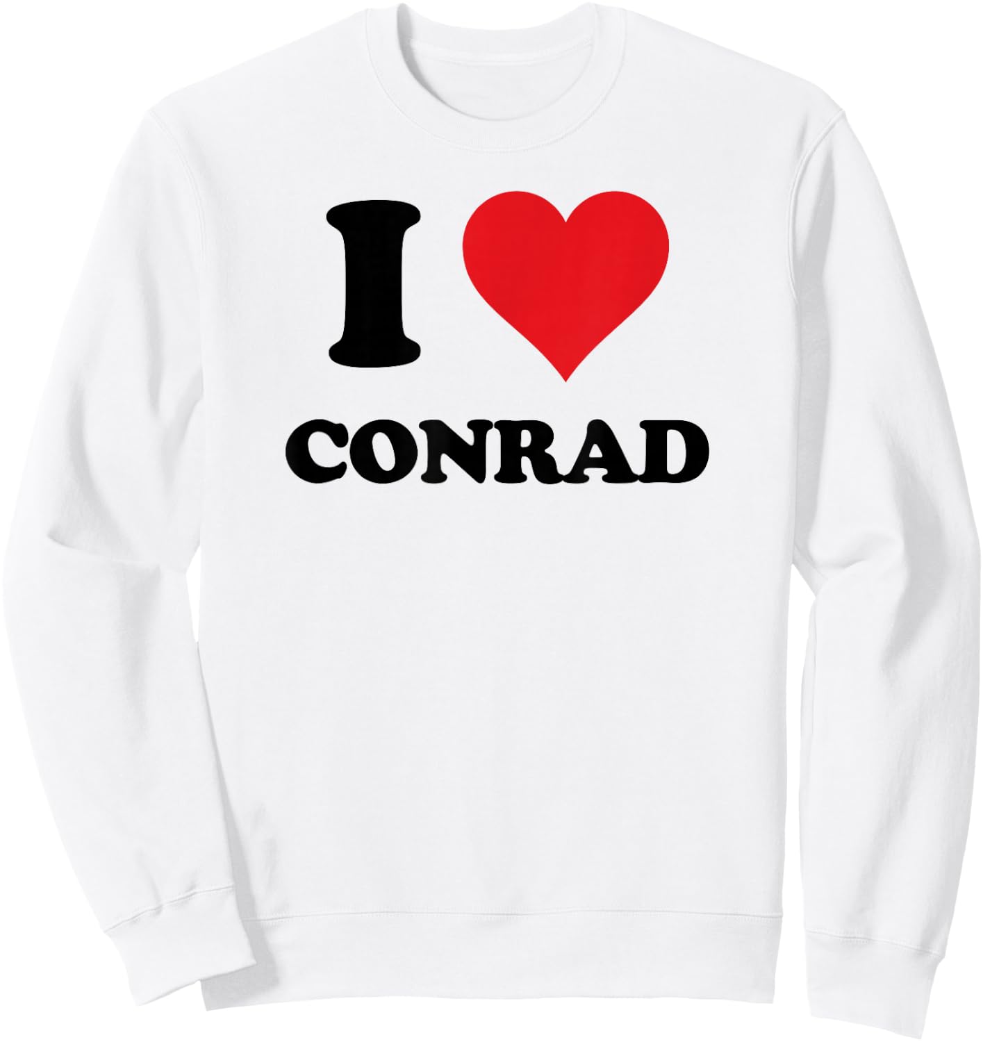 I Heart Conrad First Name I Love Personalized Stuff Sweatshirt - Sweatshirt | White