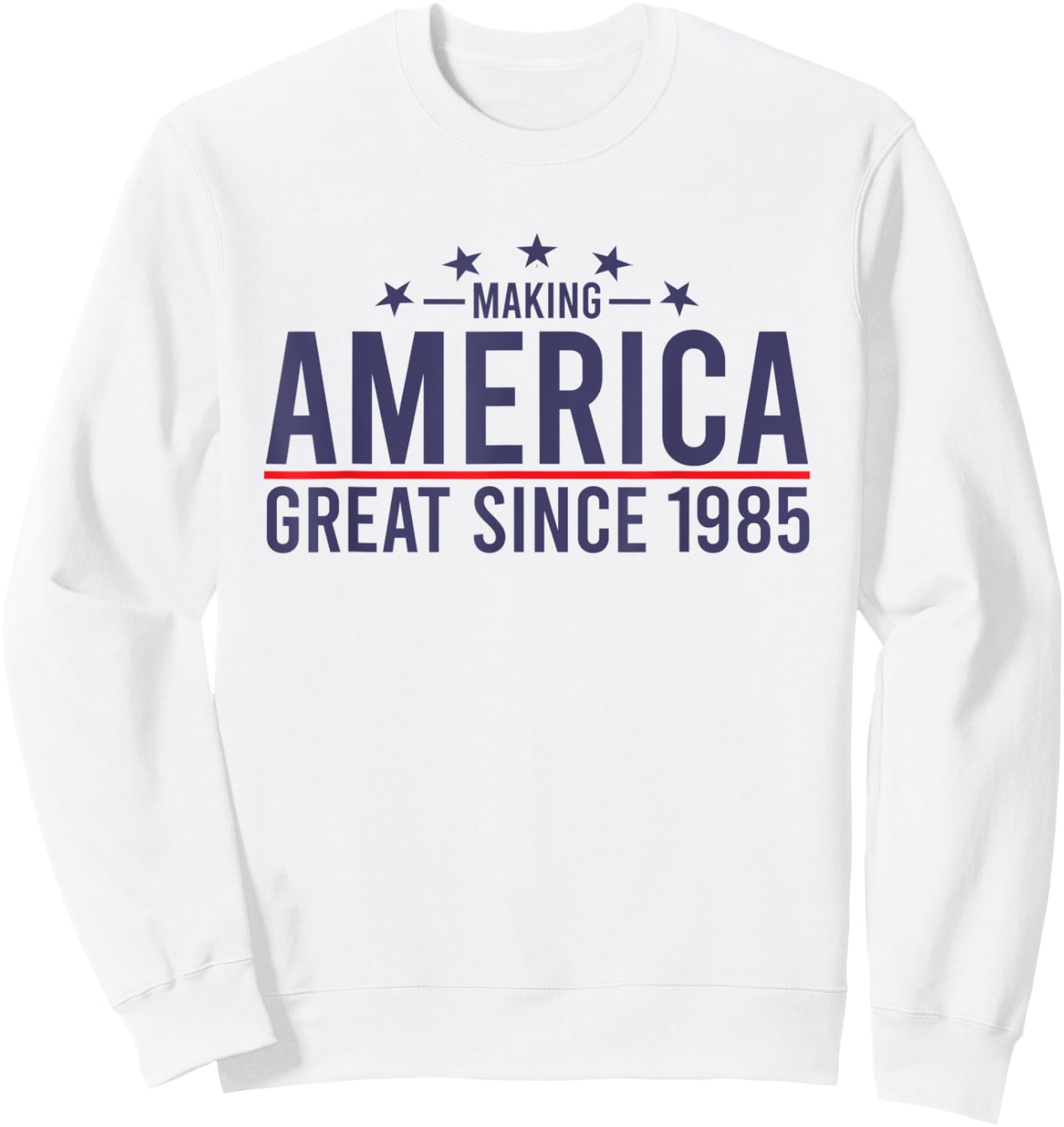 Funny Making America Great Since 1985 Design, 37th Birthday Sweatshirt - Sweatshirt | White