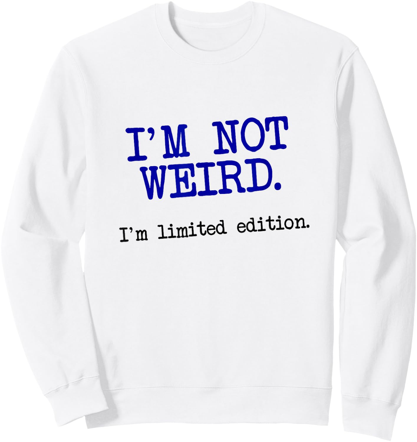 I'm Not Weird I'm Limited Edition, Funny Unique Saying Sweatshirt - Sweatshirt | White