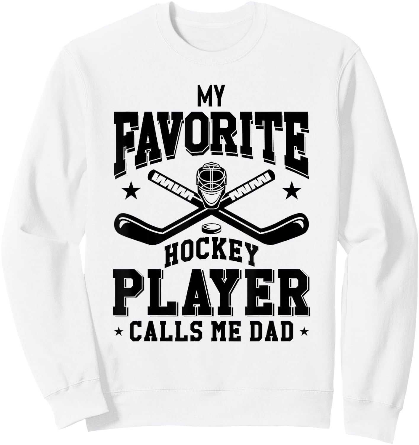 My Favorite Hockey Player Calls Me Dad Funny Hockey Dad Sweatshirt - Sweatshirt | White