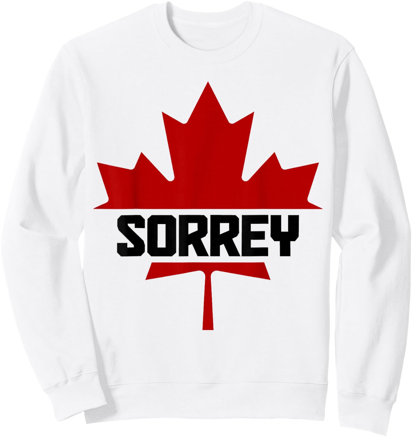 Canada Maple Leaf Sorrey Funny Canadian Flag Sweatshirt - Sweatshirt | White