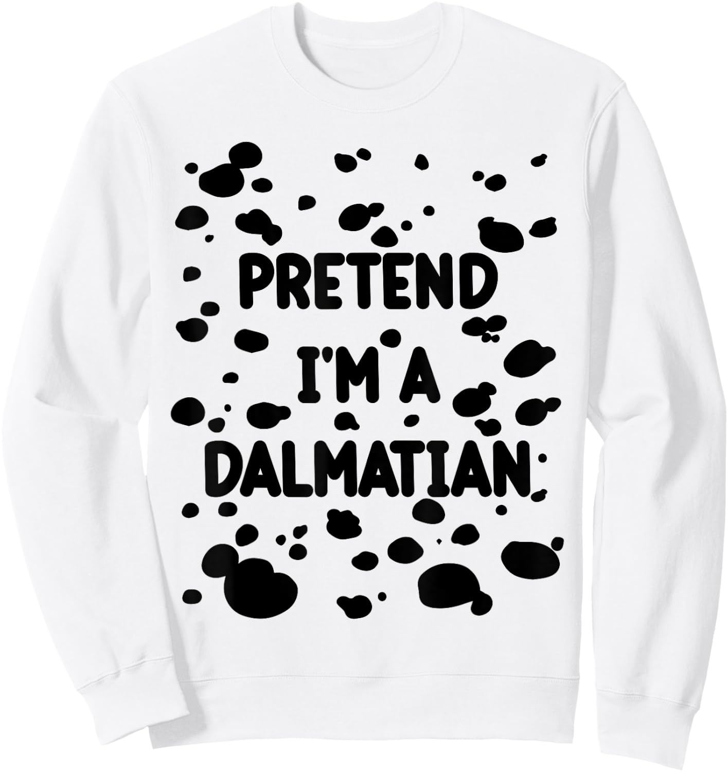 Pretend I'm A Dalmatian Costume Lazy Halloween DIY Costume Sweatshirt - Sweatshirt | White