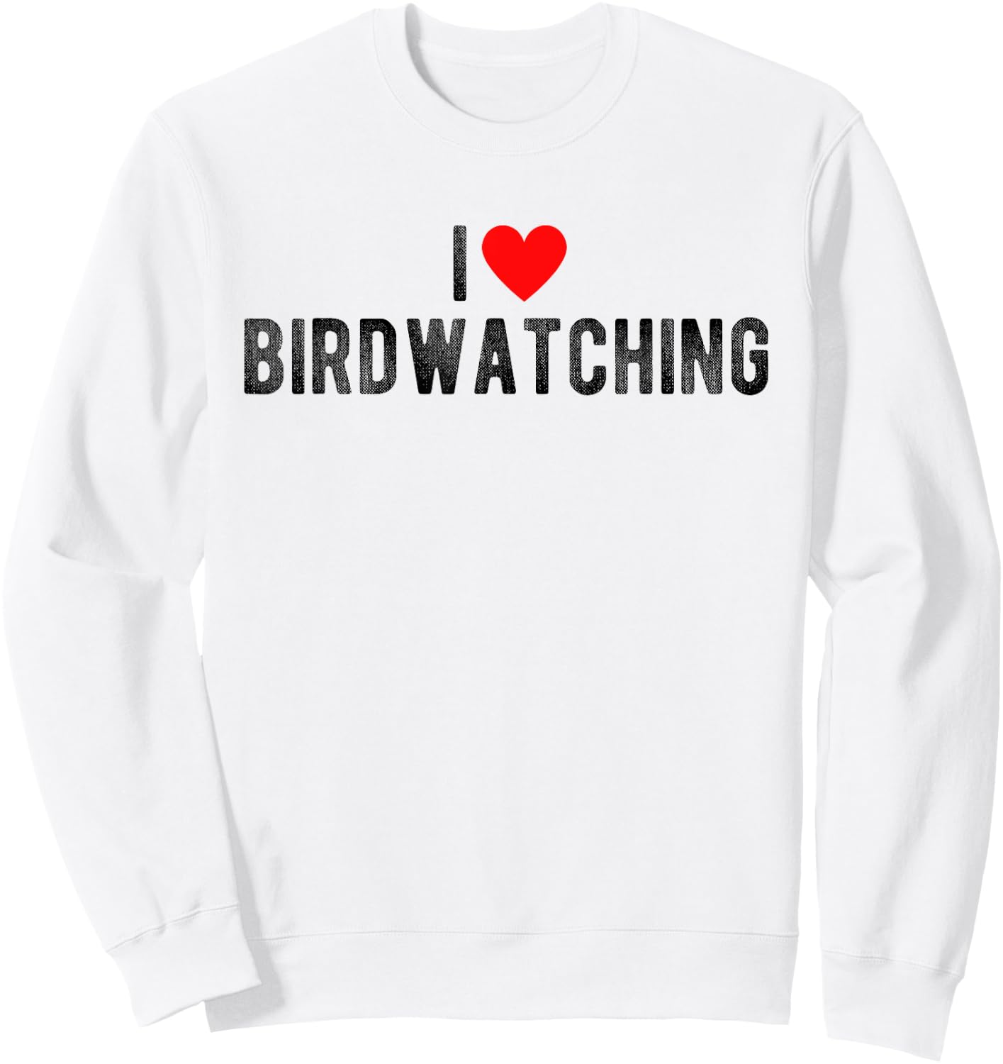 I Love Birdwatching Funny Saying Quote I Heart Birdwatching Sweatshirt - Sweatshirt | White