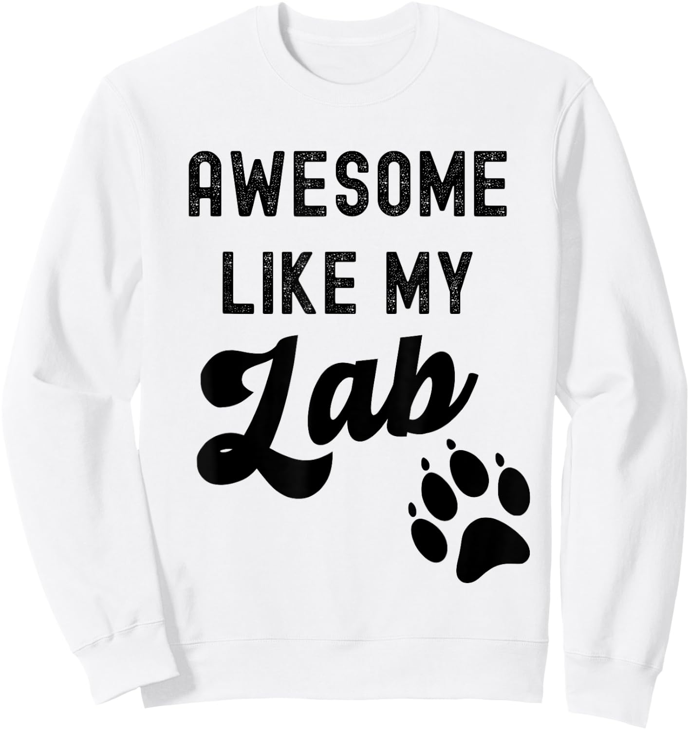 Awesome Like My Lab with Paw Labrador Retriever Dog Breed Men Women Kids Sweatshirt - Sweatshirt | White