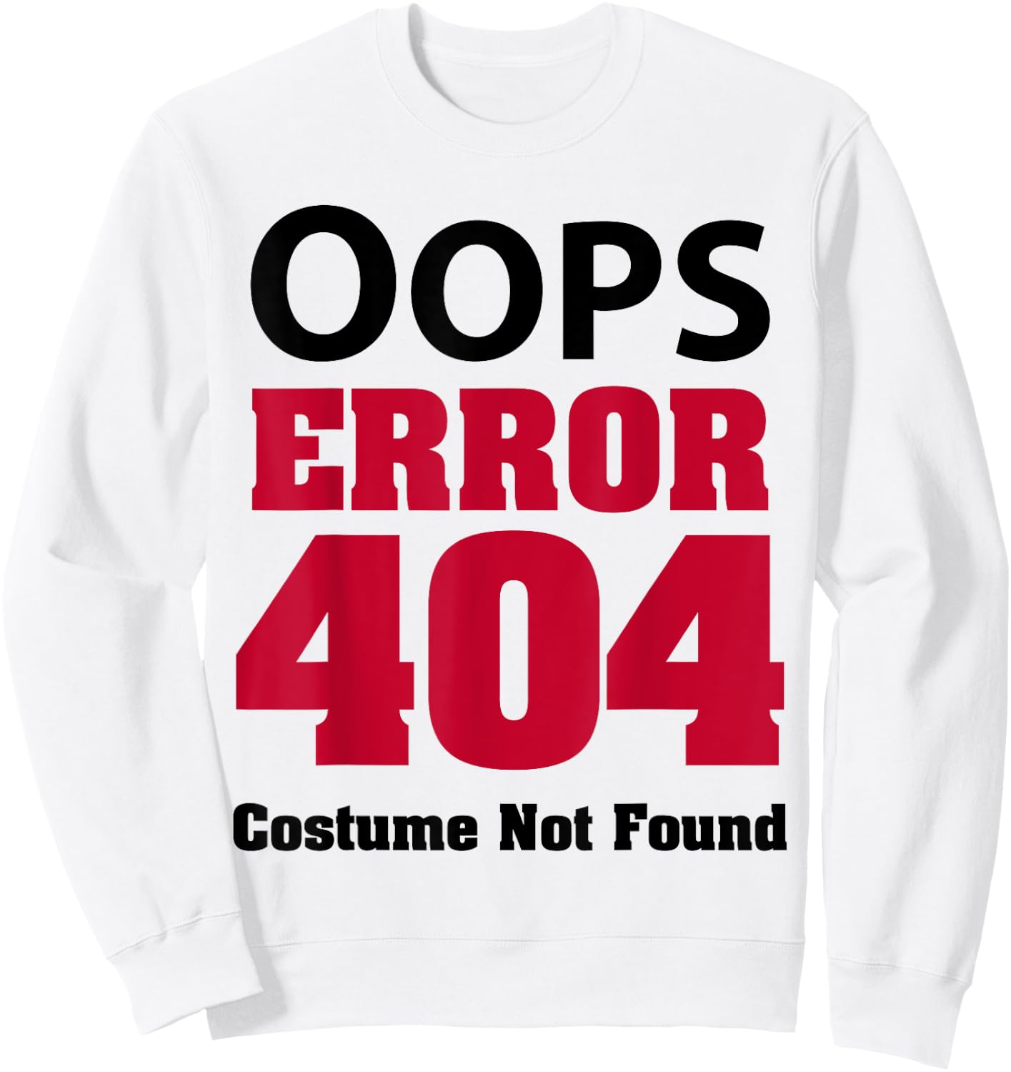 Error 404 Costume Not Found Funny Halloween Code 2023 Sweatshirt - Sweatshirt | White