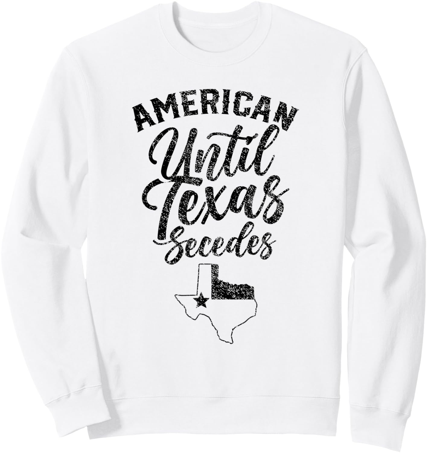 Americans Until Texas Secedes State Texans Lover Texan Sweatshirt - Sweatshirt | White