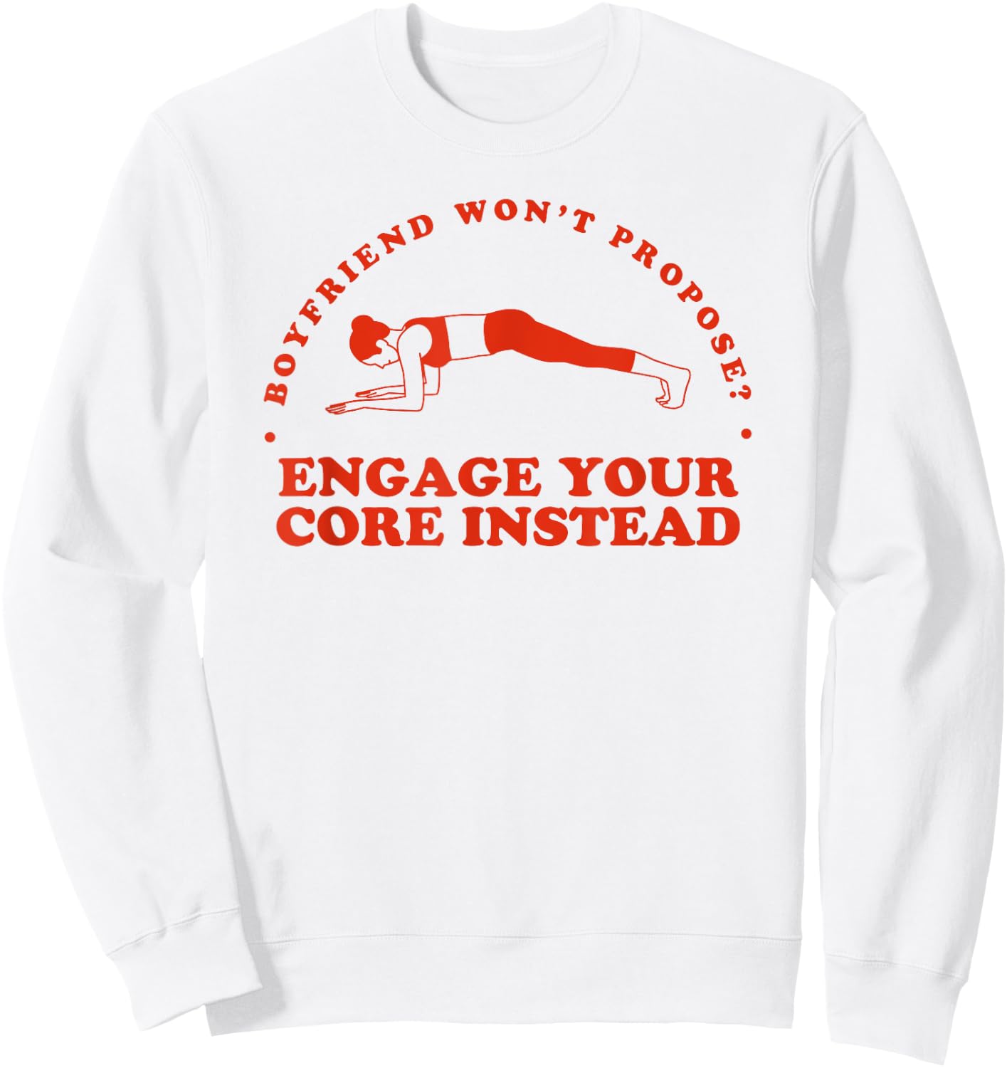 Boyfriend Won't Propose Engage Your Core Instead - Funny Gym Sweatshirt - Sweatshirt | White