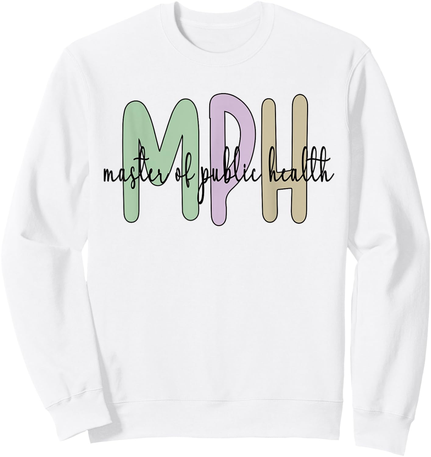 MPH Appreciation Public Health Graduation Master's Degree Sweatshirt - Sweatshirt | White