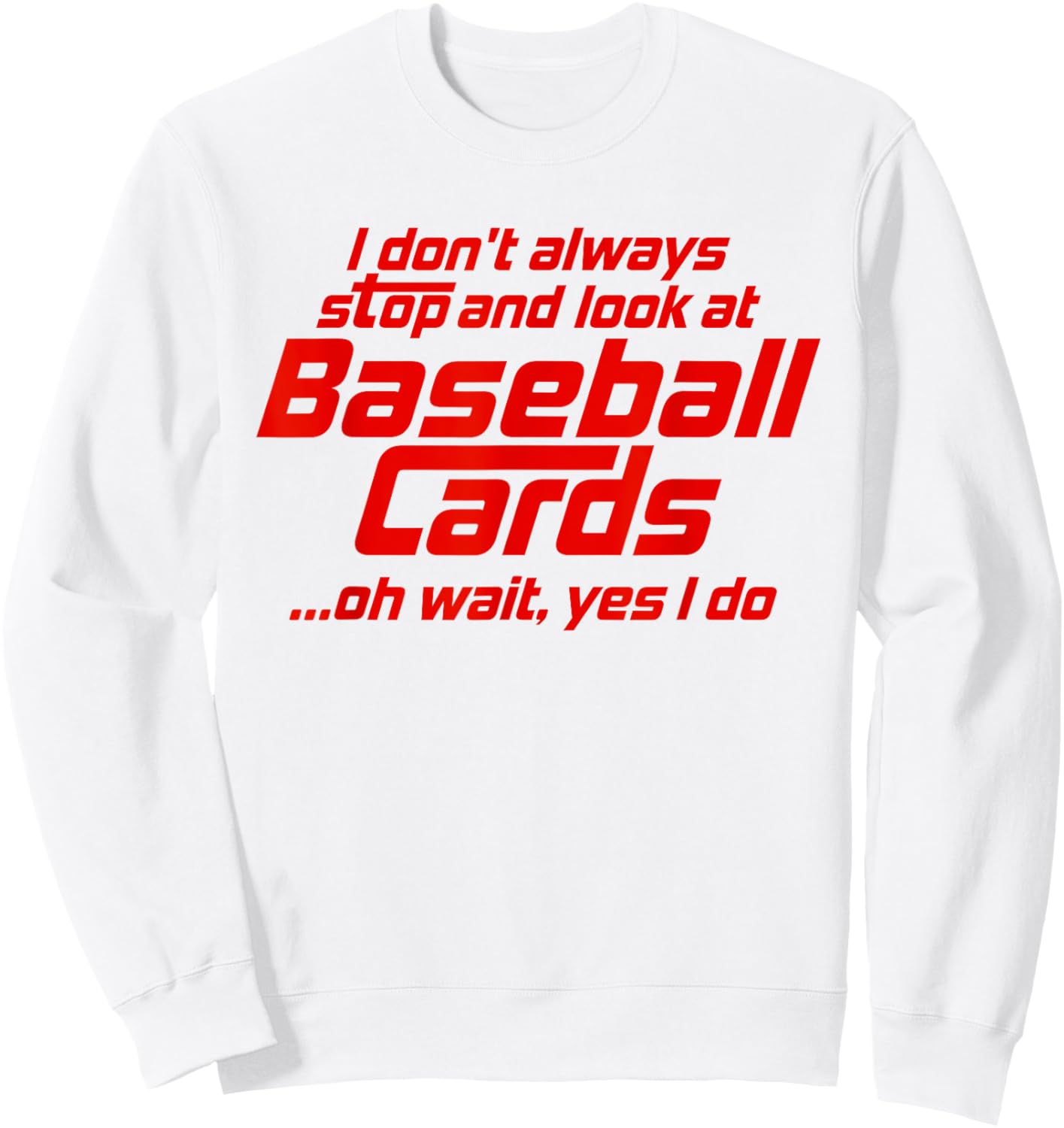 Funny Baseball Cards Stop And Look Sports Card Collector Sweatshirt - Sweatshirt | White