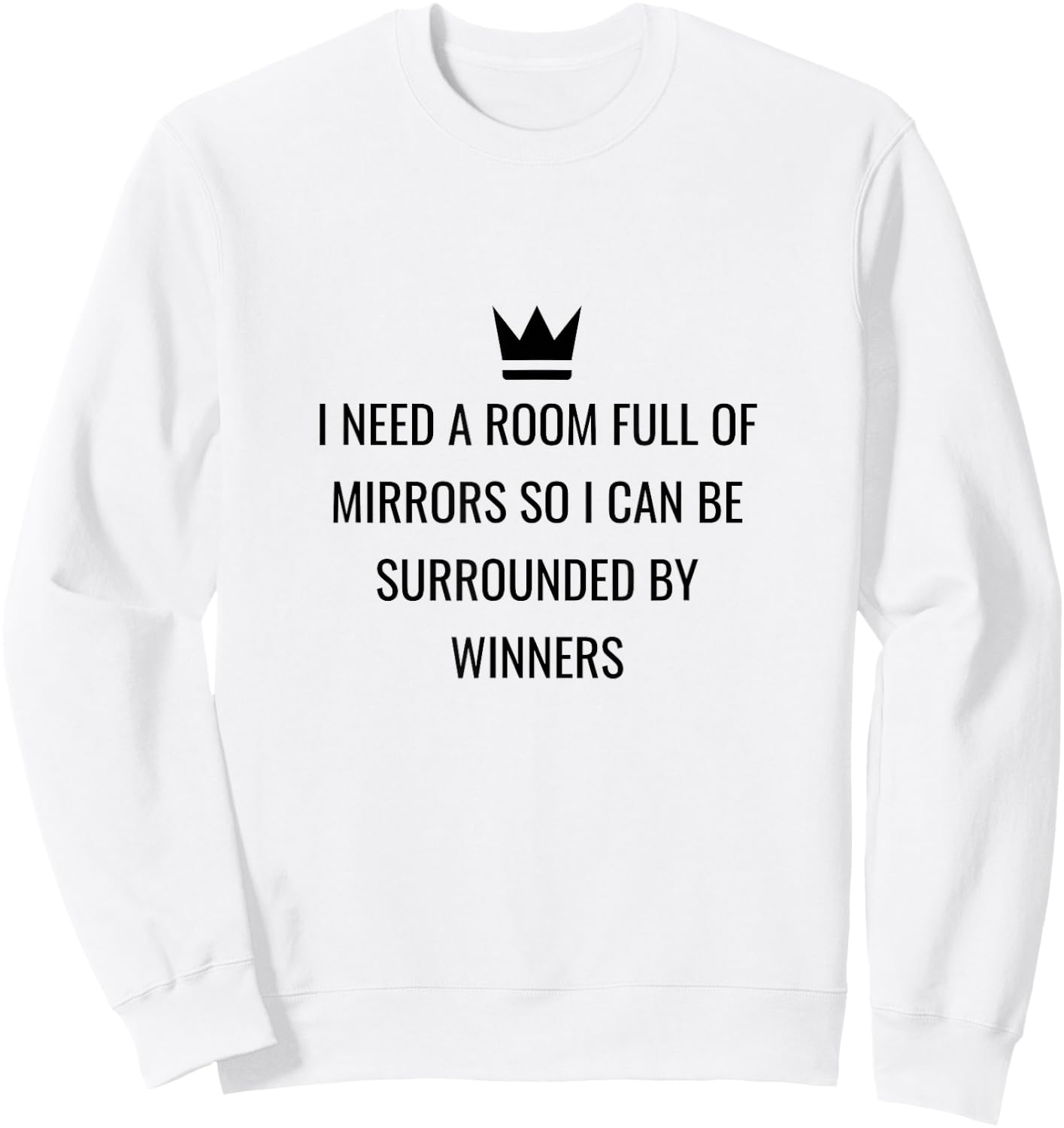 I Need A Room Full Of Mirrors I Quote I Meme Sweatshirt - Sweatshirt | White