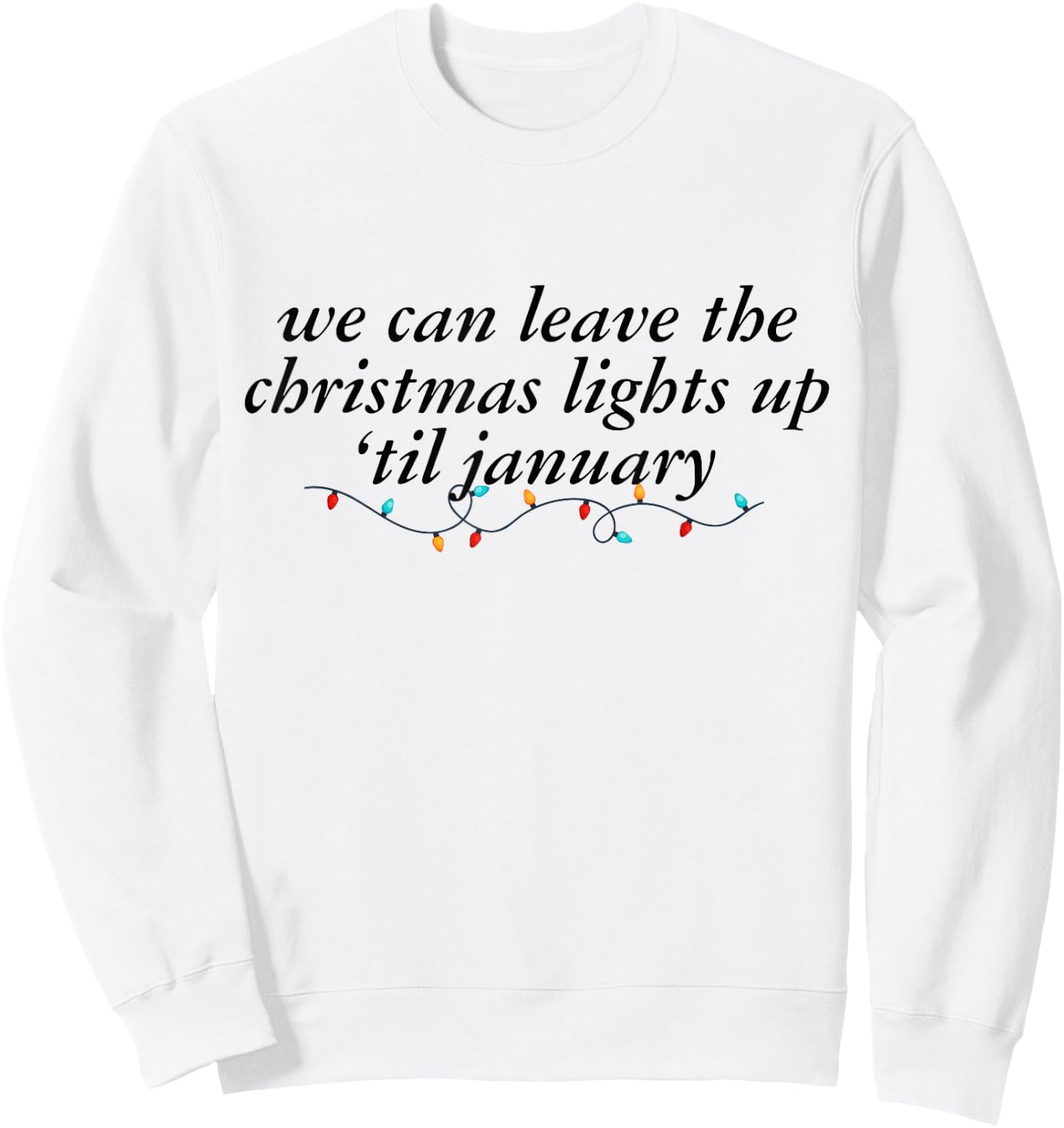 We Can Leave The Christmas Lights Up Til January -Adults Blue Small Modern Short Sleeve Cotton 100% Holiday Christmas Sweatshirt - Sweatshirt | White