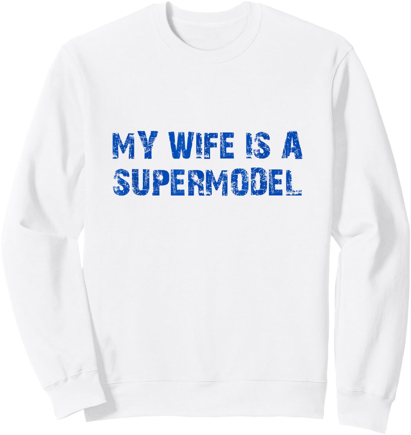 My Wife is A Supermodel Relationship Humor for Husbands Sweatshirt - Sweatshirt | White