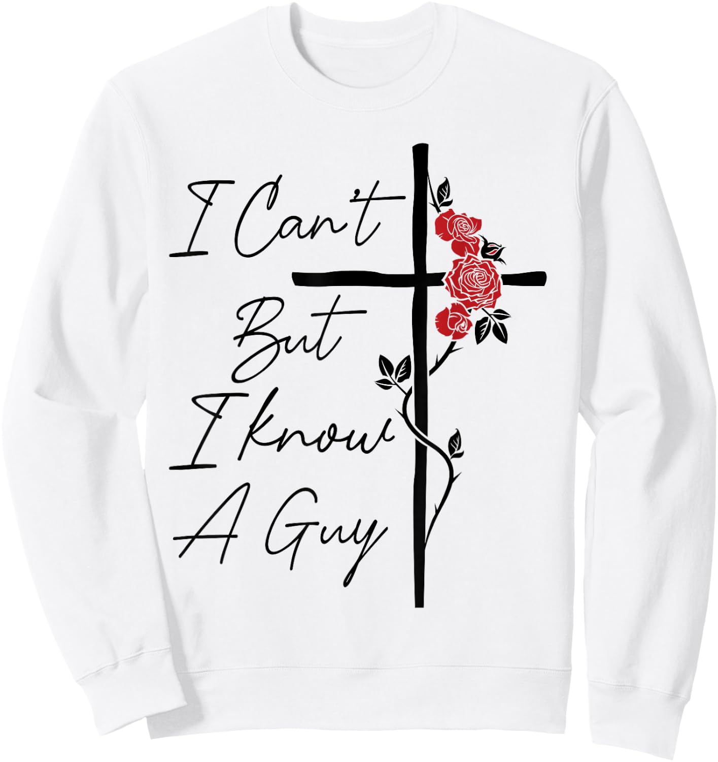 I Can't But I Know A Guy Jesus Cross Flowers Sweatshirt - Sweatshirt | White