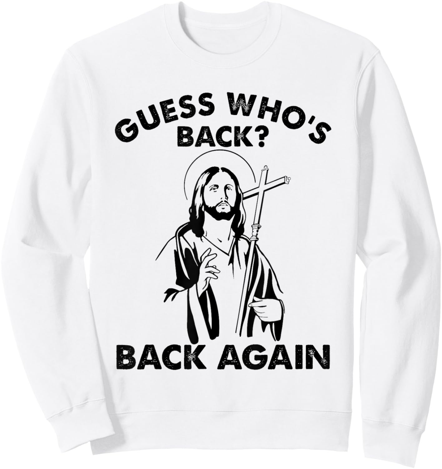 Guess Who's Back? Back Again Easter Day Jesus Christian Sweatshirt - Sweatshirt | White