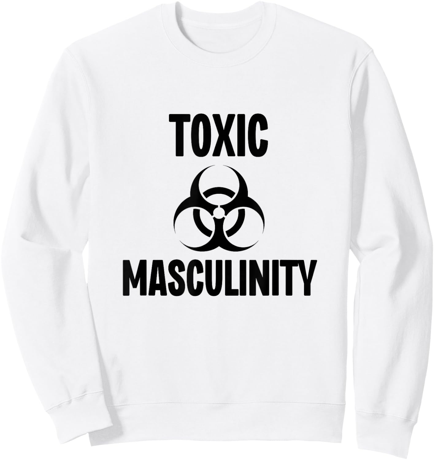 Toxic Masculinity Strong Dominant Man Male Energy Sweatshirt - Sweatshirt | White