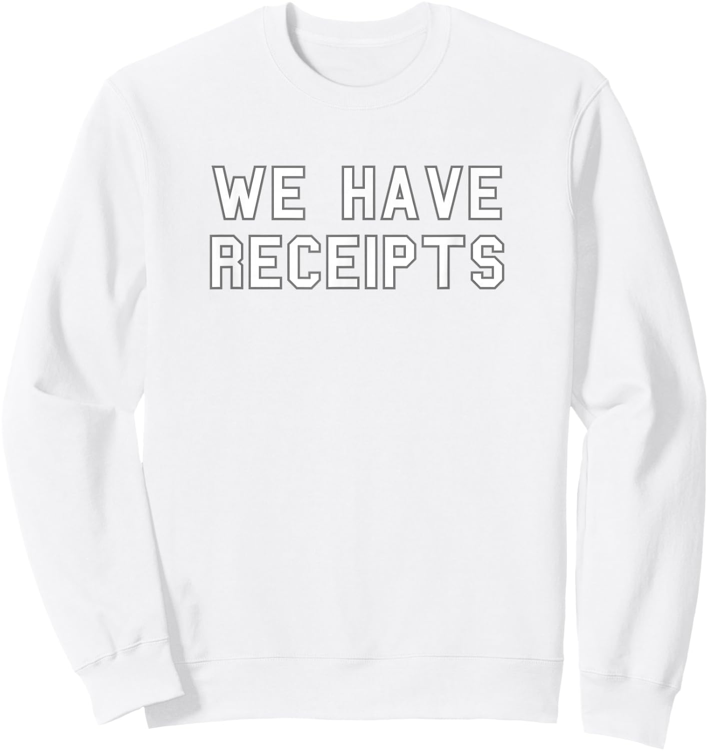 We Have Receipts School Pride Cute Gag Funny Fan Sweatshirt - Sweatshirt | White