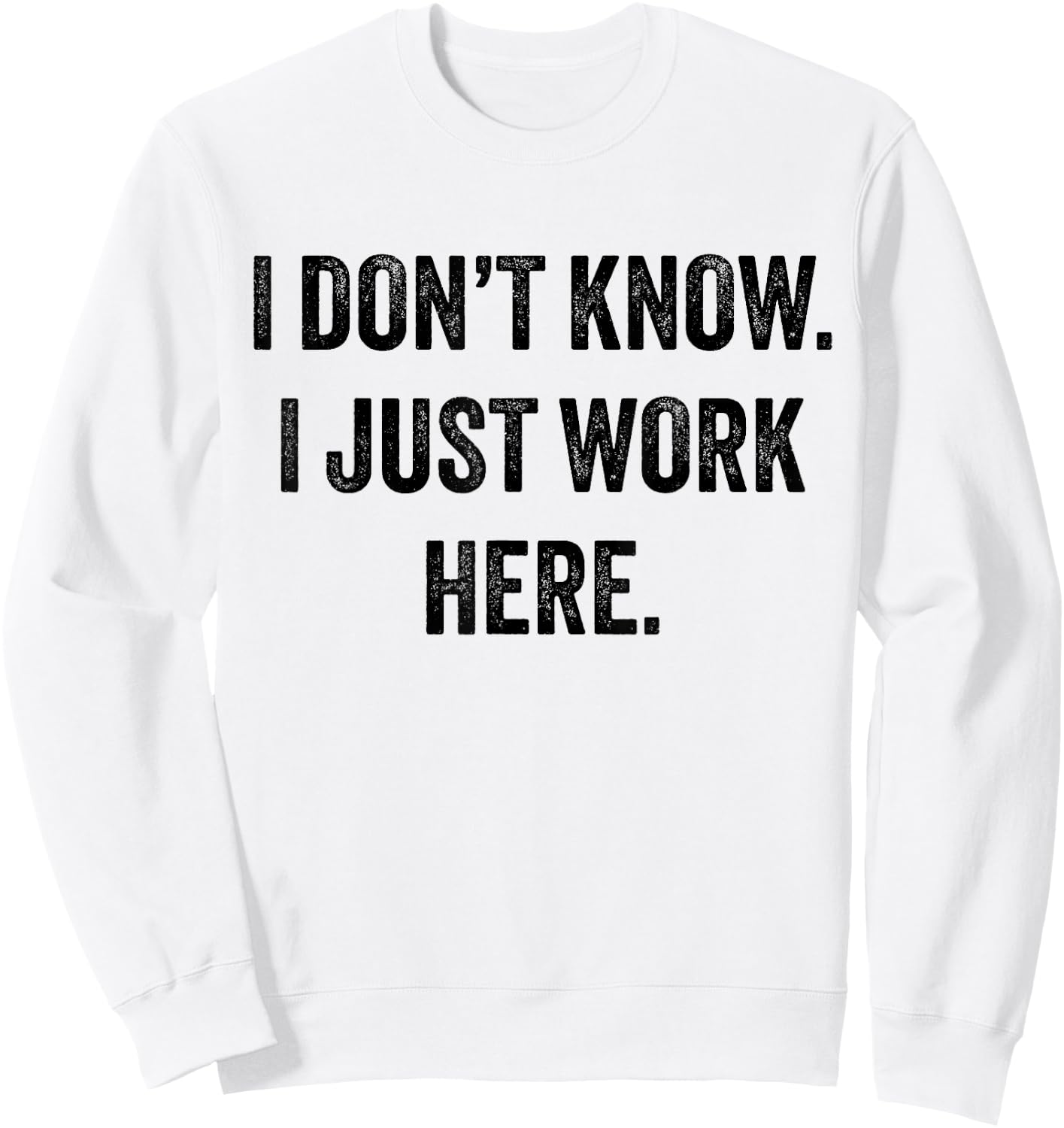 I Don't Know I Just Work Here Sweatshirt - Sweatshirt | White