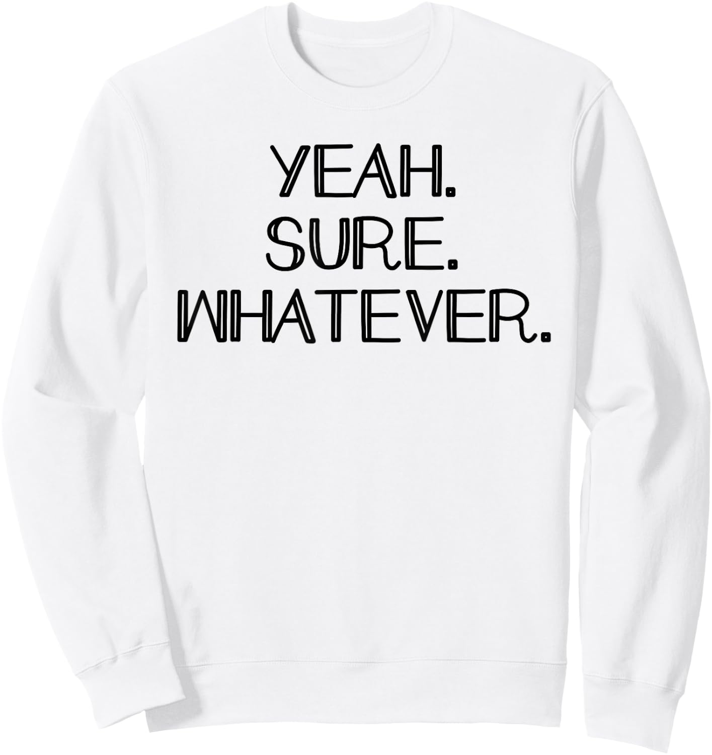 Yeah Sure Whatever Funny Sarcastic Dont care Sweatshirt - Sweatshirt | White