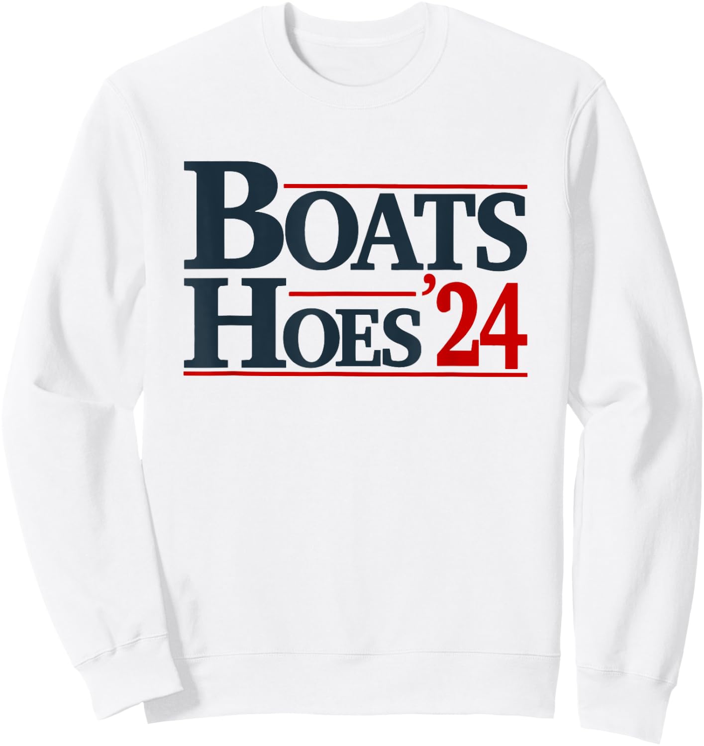 Boats and Hoes 2024 Election Funny Sweatshirt - Sweatshirt | White