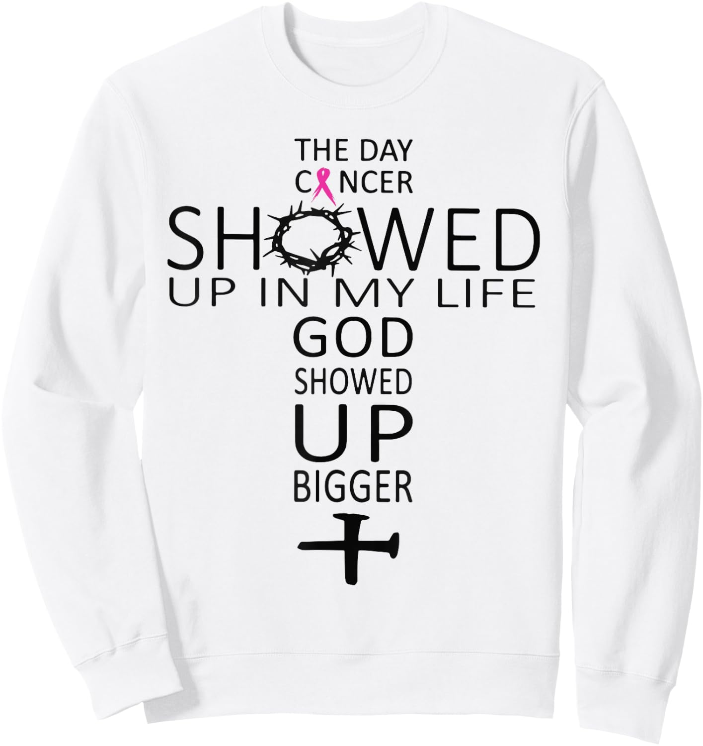 The Day Cancer Showed Up In My Life God Showed Up Bigger Sweatshirt - Sweatshirt | White